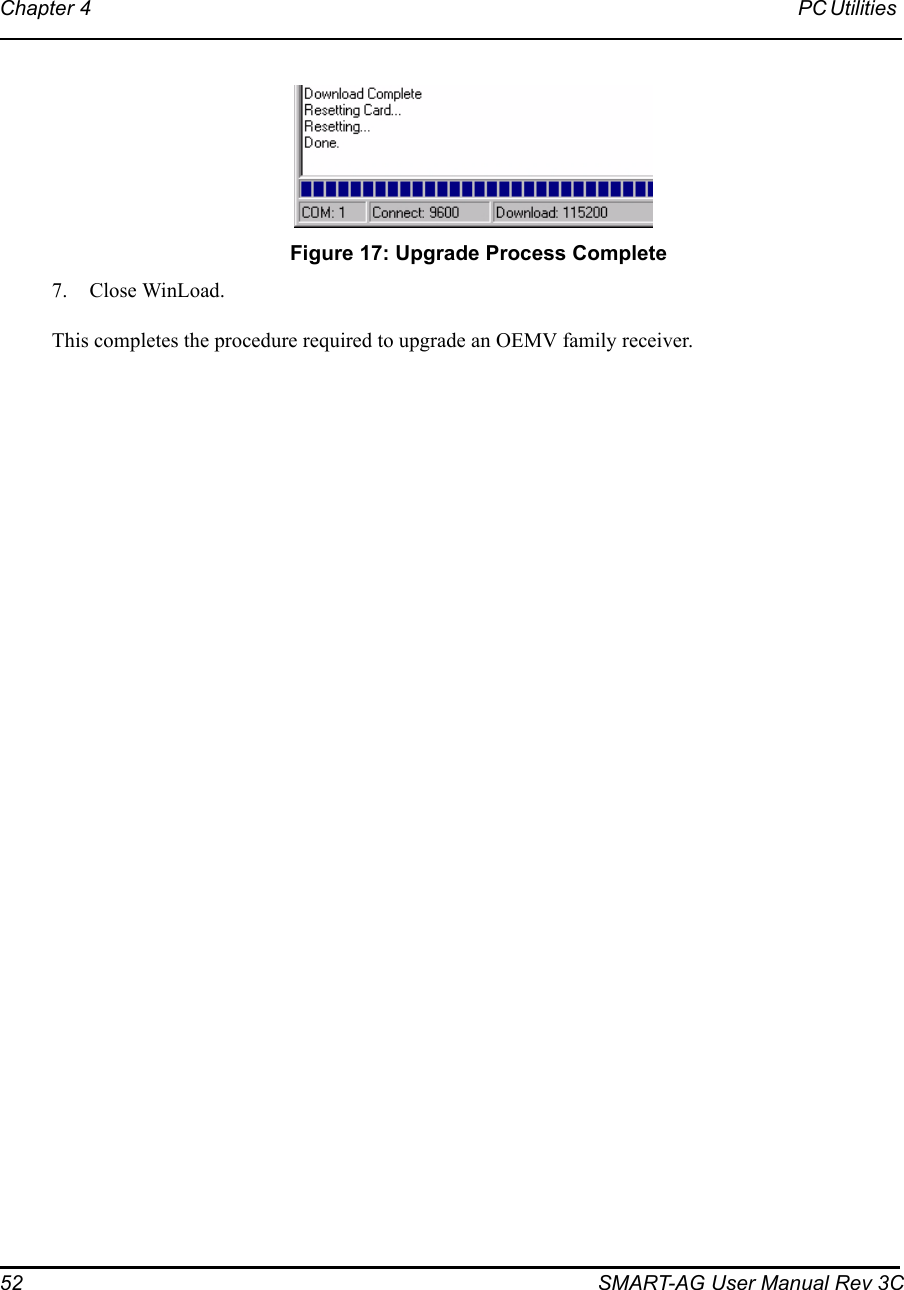 52 SMART-AG User Manual Rev 3CChapter 4 PC Utilities  Figure 17: Upgrade Process Complete7. Close WinLoad.This completes the procedure required to upgrade an OEMV family receiver.