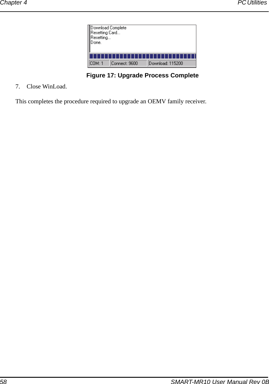 58 SMART-MR10 User Manual Rev 0BChapter 4 PC Utilities  Figure 17: Upgrade Process Complete7. Close WinLoad.This completes the procedure required to upgrade an OEMV family receiver.