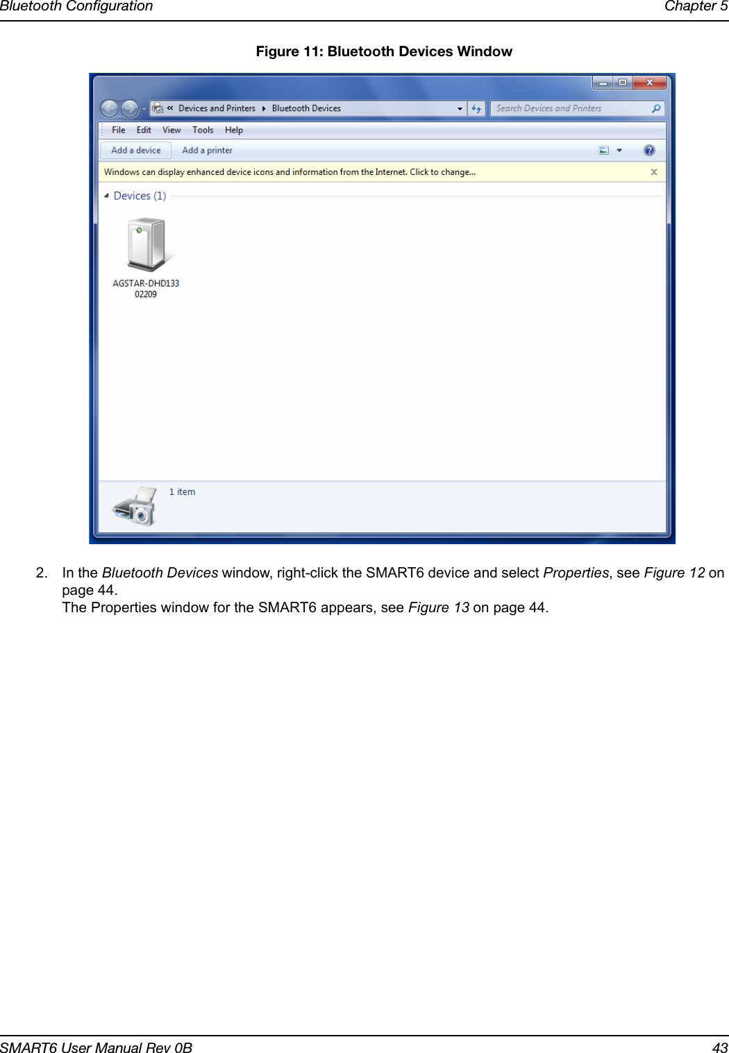 Bluetooth Configuration Chapter 5SMART6 User Manual Rev 0B 43 Figure 11: Bluetooth Devices Window2. In the Bluetooth Devices window, right-click the SMART6 device and select Properties, see Figure 12 on page 44. The Properties window for the SMART6 appears, see Figure 13 on page 44.