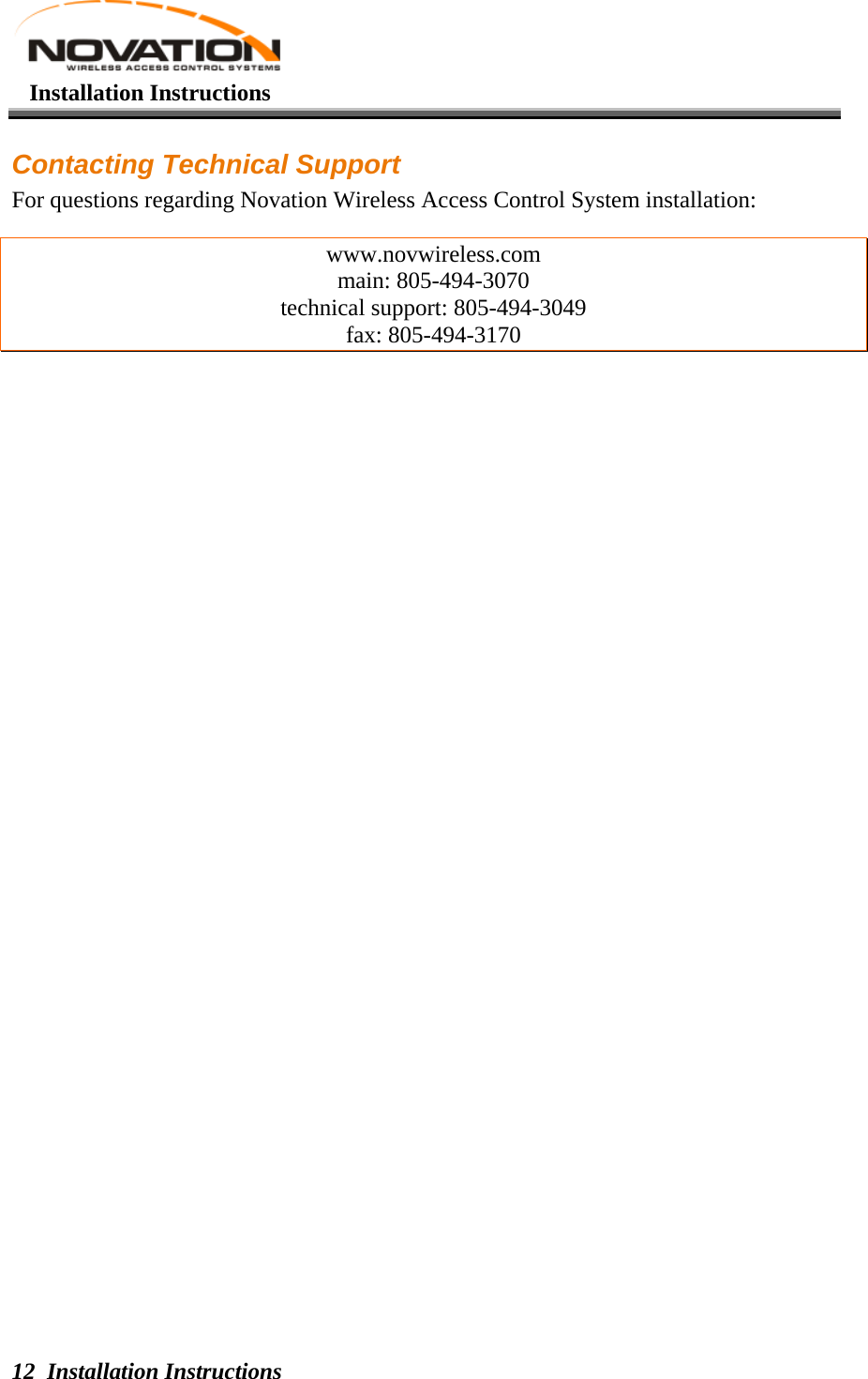   Installation Instructions Installation Instructions 12 Contacting Technical Support For questions regarding Novation Wireless Access Control System installation: www.novwireless.com main: 805-494-3070 technical support: 805-494-3049 fax: 805-494-3170 