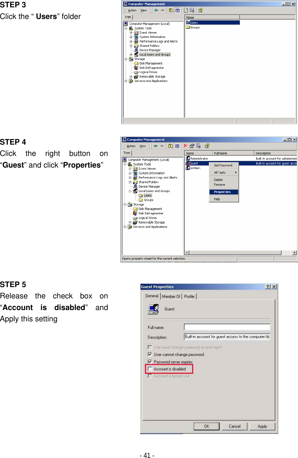 ٻ- 41 - STEP 3Click the &ldquo; Users&rdquo; folderSTEP 4 Click the right button on &ldquo;Guest&rdquo; and click &ldquo;Properties&rdquo;STEP 5 Release the check box on &ldquo;Account is disabled&rdquo; and Apply this setting