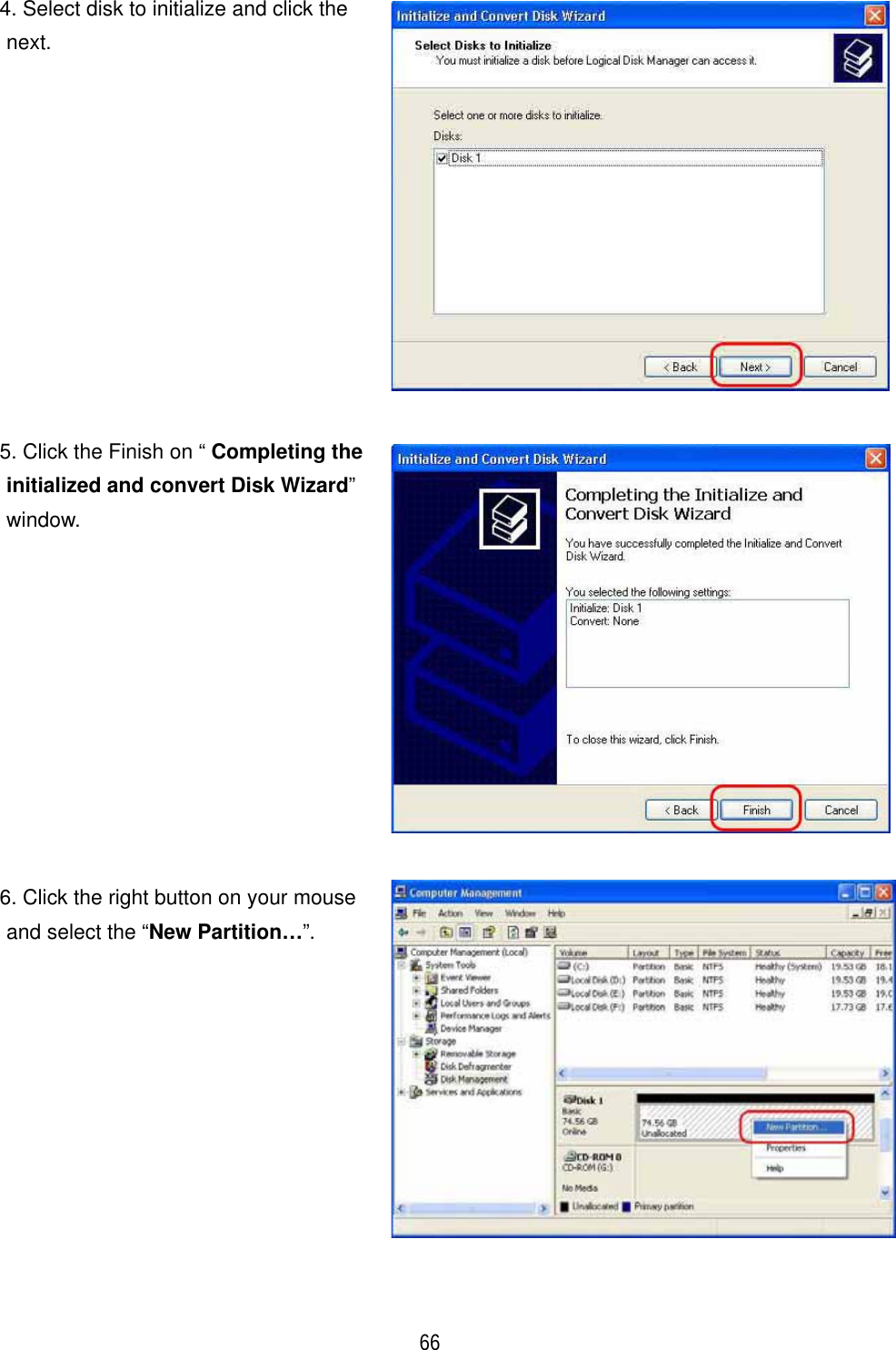 ٻ 66 4. Select disk to initialize and click the next.5. Click the Finish on &ldquo; Completing the initialized and convert Disk Wizard&rdquo;window. 6. Click the right button on your mouse and select the &ldquo;New Partition&hellip;&rdquo;.