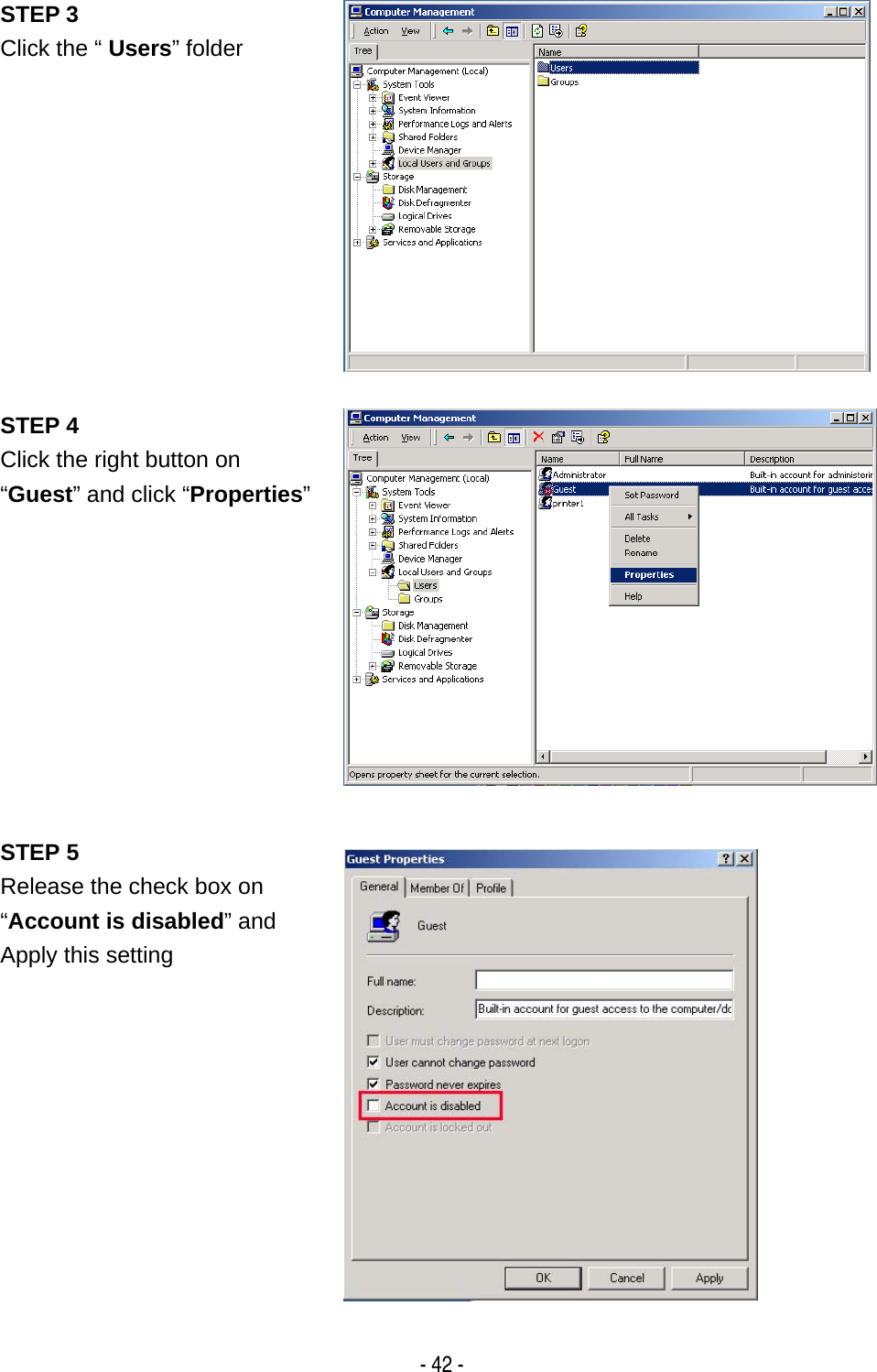   - 42 - STEP 3 Click the &ldquo; Users&rdquo; folder  STEP 4 Click the right button on &ldquo;Guest&rdquo; and click &ldquo;Properties&rdquo;  STEP 5 Release the check box on &ldquo;Account is disabled&rdquo; and Apply this setting  