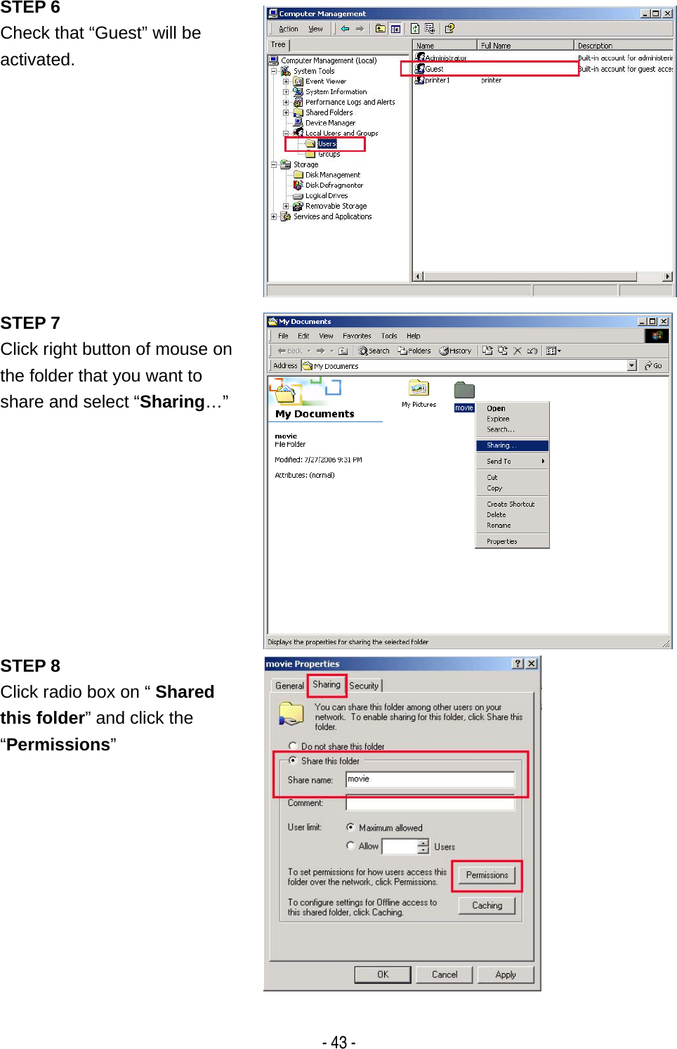   - 43 - STEP 6 Check that &ldquo;Guest&rdquo; will be activated.  STEP 7 Click right button of mouse on the folder that you want to share and select &ldquo;Sharing&hellip;&rdquo; STEP 8 Click radio box on &ldquo; Shared this folder&rdquo; and click the &ldquo;Permissions&rdquo;  