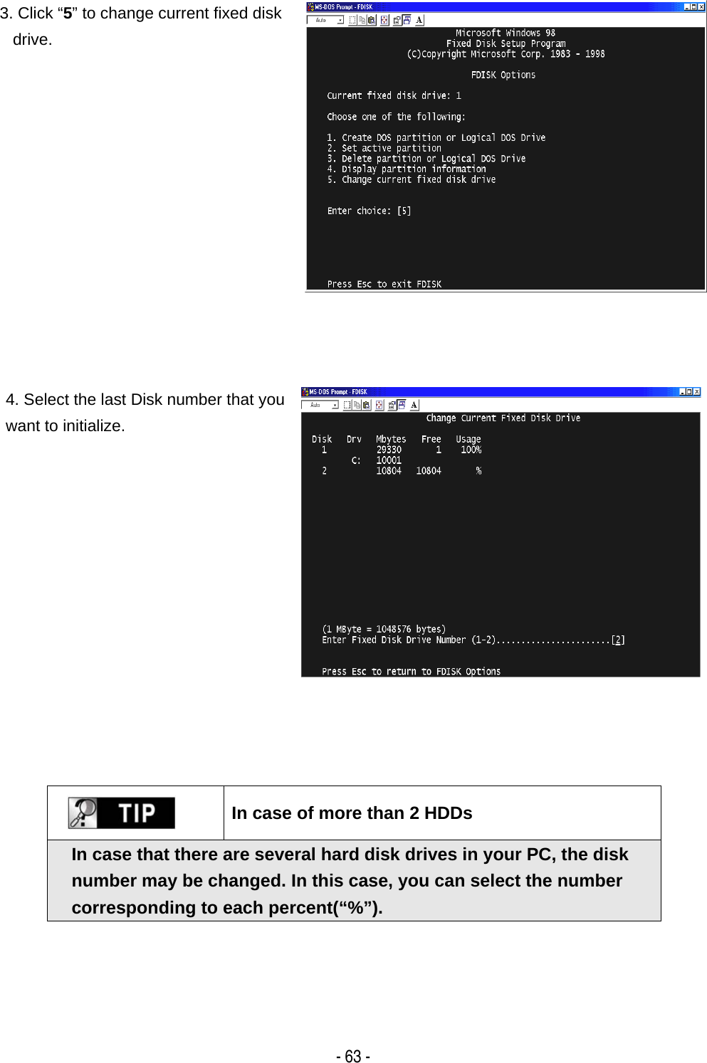   - 63 -3. Click &ldquo;5&rdquo; to change current fixed disk drive. 4. Select the last Disk number that you want to initialize. In case of more than 2 HDDs In case that there are several hard disk drives in your PC, the disk number may be changed. In this case, you can select the number corresponding to each percent(&ldquo;%&rdquo;). 