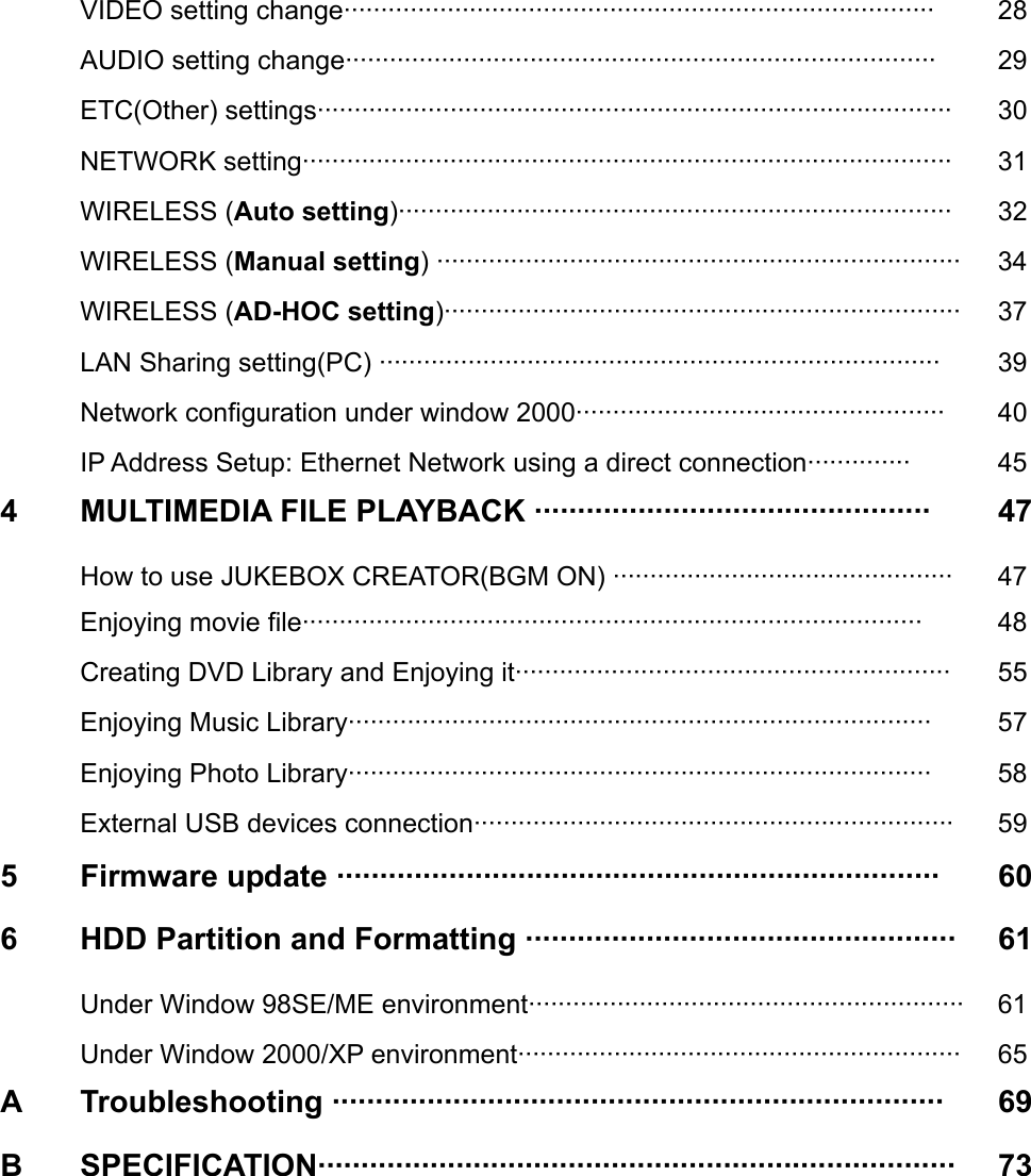  VIDEO setting change&middot;&middot;&middot;&middot;&middot;&middot;&middot;&middot;&middot;&middot;&middot;&middot;&middot;&middot;&middot;&middot;&middot;&middot;&middot;&middot;&middot;&middot;&middot;&middot;&middot;&middot;&middot;&middot;&middot;&middot;&middot;&middot;&middot;&middot;&middot;&middot;&middot;&middot;&middot;&middot;&middot;&middot;&middot;&middot;&middot;&middot;&middot;&middot;&middot;&middot;&middot;&middot;&middot;&middot;&middot;&middot;&middot;&middot;&middot;&middot;&middot;&middot;&middot;&middot;&middot;&middot;&middot;&middot;&middot;&middot;&middot;&middot;&middot;&middot;&middot;&middot;&middot;&middot;&middot;&middot; 28 AUDIO setting change&middot;&middot;&middot;&middot;&middot;&middot;&middot;&middot;&middot;&middot;&middot;&middot;&middot;&middot;&middot;&middot;&middot;&middot;&middot;&middot;&middot;&middot;&middot;&middot;&middot;&middot;&middot;&middot;&middot;&middot;&middot;&middot;&middot;&middot;&middot;&middot;&middot;&middot;&middot;&middot;&middot;&middot;&middot;&middot;&middot;&middot;&middot;&middot;&middot;&middot;&middot;&middot;&middot;&middot;&middot;&middot;&middot;&middot;&middot;&middot;&middot;&middot;&middot;&middot;&middot;&middot;&middot;&middot;&middot;&middot;&middot;&middot;&middot;&middot;&middot;&middot;&middot;&middot;&middot;&middot; 29 ETC(Other) settings&middot;&middot;&middot;&middot;&middot;&middot;&middot;&middot;&middot;&middot;&middot;&middot;&middot;&middot;&middot;&middot;&middot;&middot;&middot;&middot;&middot;&middot;&middot;&middot;&middot;&middot;&middot;&middot;&middot;&middot;&middot;&middot;&middot;&middot;&middot;&middot;&middot;&middot;&middot;&middot;&middot;&middot;&middot;&middot;&middot;&middot;&middot;&middot;&middot;&middot;&middot;&middot;&middot;&middot;&middot;&middot;&middot;&middot;&middot;&middot;&middot;&middot;&middot;&middot;&middot;&middot;&middot;&middot;&middot;&middot;&middot;&middot;&middot;&middot;&middot;&middot;&middot;&middot;&middot;&middot;&middot;&middot;&middot;&middot;&middot;&middot; 30 NETWORK setting&middot;&middot;&middot;&middot;&middot;&middot;&middot;&middot;&middot;&middot;&middot;&middot;&middot;&middot;&middot;&middot;&middot;&middot;&middot;&middot;&middot;&middot;&middot;&middot;&middot;&middot;&middot;&middot;&middot;&middot;&middot;&middot;&middot;&middot;&middot;&middot;&middot;&middot;&middot;&middot;&middot;&middot;&middot;&middot;&middot;&middot;&middot;&middot;&middot;&middot;&middot;&middot;&middot;&middot;&middot;&middot;&middot;&middot;&middot;&middot;&middot;&middot;&middot;&middot;&middot;&middot;&middot;&middot;&middot;&middot;&middot;&middot;&middot;&middot;&middot;&middot;&middot;&middot;&middot;&middot;&middot;&middot;&middot;&middot;&middot;&middot;&middot;&middot; 31 WIRELESS (Auto setting)&middot;&middot;&middot;&middot;&middot;&middot;&middot;&middot;&middot;&middot;&middot;&middot;&middot;&middot;&middot;&middot;&middot;&middot;&middot;&middot;&middot;&middot;&middot;&middot;&middot;&middot;&middot;&middot;&middot;&middot;&middot;&middot;&middot;&middot;&middot;&middot;&middot;&middot;&middot;&middot;&middot;&middot;&middot;&middot;&middot;&middot;&middot;&middot;&middot;&middot;&middot;&middot;&middot;&middot;&middot;&middot;&middot;&middot;&middot;&middot;&middot;&middot;&middot;&middot;&middot;&middot;&middot;&middot;&middot;&middot;&middot;&middot;&middot;&middot;&middot; 32 WIRELESS (Manual setting) &middot;&middot;&middot;&middot;&middot;&middot;&middot;&middot;&middot;&middot;&middot;&middot;&middot;&middot;&middot;&middot;&middot;&middot;&middot;&middot;&middot;&middot;&middot;&middot;&middot;&middot;&middot;&middot;&middot;&middot;&middot;&middot;&middot;&middot;&middot;&middot;&middot;&middot;&middot;&middot;&middot;&middot;&middot;&middot;&middot;&middot;&middot;&middot;&middot;&middot;&middot;&middot;&middot;&middot;&middot;&middot;&middot;&middot;&middot;&middot;&middot;&middot;&middot;&middot;&middot;&middot;&middot;&middot;&middot;&middot;&middot; 34 WIRELESS (AD-HOC setting)&middot;&middot;&middot;&middot;&middot;&middot;&middot;&middot;&middot;&middot;&middot;&middot;&middot;&middot;&middot;&middot;&middot;&middot;&middot;&middot;&middot;&middot;&middot;&middot;&middot;&middot;&middot;&middot;&middot;&middot;&middot;&middot;&middot;&middot;&middot;&middot;&middot;&middot;&middot;&middot;&middot;&middot;&middot;&middot;&middot;&middot;&middot;&middot;&middot;&middot;&middot;&middot;&middot;&middot;&middot;&middot;&middot;&middot;&middot;&middot;&middot;&middot;&middot;&middot;&middot;&middot;&middot;&middot;&middot;&middot; 37 LAN Sharing setting(PC) &middot;&middot;&middot;&middot;&middot;&middot;&middot;&middot;&middot;&middot;&middot;&middot;&middot;&middot;&middot;&middot;&middot;&middot;&middot;&middot;&middot;&middot;&middot;&middot;&middot;&middot;&middot;&middot;&middot;&middot;&middot;&middot;&middot;&middot;&middot;&middot;&middot;&middot;&middot;&middot;&middot;&middot;&middot;&middot;&middot;&middot;&middot;&middot;&middot;&middot;&middot;&middot;&middot;&middot;&middot;&middot;&middot;&middot;&middot;&middot;&middot;&middot;&middot;&middot;&middot;&middot;&middot;&middot;&middot;&middot;&middot;&middot;&middot;&middot;&middot;&middot; 39 Network configuration under window 2000&middot;&middot;&middot;&middot;&middot;&middot;&middot;&middot;&middot;&middot;&middot;&middot;&middot;&middot;&middot;&middot;&middot;&middot;&middot;&middot;&middot;&middot;&middot;&middot;&middot;&middot;&middot;&middot;&middot;&middot;&middot;&middot;&middot;&middot;&middot;&middot;&middot;&middot;&middot;&middot;&middot;&middot;&middot;&middot;&middot;&middot;&middot;&middot;&middot;&middot; 40 IP Address Setup: Ethernet Network using a direct connection&middot;&middot;&middot;&middot;&middot;&middot;&middot;&middot;&middot;&middot;&middot;&middot;&middot;&middot;  454  MULTIMEDIA FILE PLAYBACK &middot;&middot;&middot;&middot;&middot;&middot;&middot;&middot;&middot;&middot;&middot;&middot;&middot;&middot;&middot;&middot;&middot;&middot;&middot;&middot;&middot;&middot;&middot;&middot;&middot;&middot;&middot;&middot;&middot;&middot;&middot;&middot;&middot;&middot;&middot;&middot;&middot;&middot;&middot;&middot;&middot;&middot;&middot;&middot;&middot;&middot; 47 How to use JUKEBOX CREATOR(BGM ON) &middot;&middot;&middot;&middot;&middot;&middot;&middot;&middot;&middot;&middot;&middot;&middot;&middot;&middot;&middot;&middot;&middot;&middot;&middot;&middot;&middot;&middot;&middot;&middot;&middot;&middot;&middot;&middot;&middot;&middot;&middot;&middot;&middot;&middot;&middot;&middot;&middot;&middot;&middot;&middot;&middot;&middot;&middot;&middot;&middot;&middot; 47 Enjoying movie file&middot;&middot;&middot;&middot;&middot;&middot;&middot;&middot;&middot;&middot;&middot;&middot;&middot;&middot;&middot;&middot;&middot;&middot;&middot;&middot;&middot;&middot;&middot;&middot;&middot;&middot;&middot;&middot;&middot;&middot;&middot;&middot;&middot;&middot;&middot;&middot;&middot;&middot;&middot;&middot;&middot;&middot;&middot;&middot;&middot;&middot;&middot;&middot;&middot;&middot;&middot;&middot;&middot;&middot;&middot;&middot;&middot;&middot;&middot;&middot;&middot;&middot;&middot;&middot;&middot;&middot;&middot;&middot;&middot;&middot;&middot;&middot;&middot;&middot;&middot;&middot;&middot;&middot;&middot;&middot;&middot;&middot;&middot;&middot; 48 Creating DVD Library and Enjoying it&middot;&middot;&middot;&middot;&middot;&middot;&middot;&middot;&middot;&middot;&middot;&middot;&middot;&middot;&middot;&middot;&middot;&middot;&middot;&middot;&middot;&middot;&middot;&middot;&middot;&middot;&middot;&middot;&middot;&middot;&middot;&middot;&middot;&middot;&middot;&middot;&middot;&middot;&middot;&middot;&middot;&middot;&middot;&middot;&middot;&middot;&middot;&middot;&middot;&middot;&middot;&middot;&middot;&middot;&middot;&middot;&middot;&middot;&middot; 55 Enjoying Music Library&middot;&middot;&middot;&middot;&middot;&middot;&middot;&middot;&middot;&middot;&middot;&middot;&middot;&middot;&middot;&middot;&middot;&middot;&middot;&middot;&middot;&middot;&middot;&middot;&middot;&middot;&middot;&middot;&middot;&middot;&middot;&middot;&middot;&middot;&middot;&middot;&middot;&middot;&middot;&middot;&middot;&middot;&middot;&middot;&middot;&middot;&middot;&middot;&middot;&middot;&middot;&middot;&middot;&middot;&middot;&middot;&middot;&middot;&middot;&middot;&middot;&middot;&middot;&middot;&middot;&middot;&middot;&middot;&middot;&middot;&middot;&middot;&middot;&middot;&middot;&middot;&middot;&middot;&middot; 57 Enjoying Photo Library&middot;&middot;&middot;&middot;&middot;&middot;&middot;&middot;&middot;&middot;&middot;&middot;&middot;&middot;&middot;&middot;&middot;&middot;&middot;&middot;&middot;&middot;&middot;&middot;&middot;&middot;&middot;&middot;&middot;&middot;&middot;&middot;&middot;&middot;&middot;&middot;&middot;&middot;&middot;&middot;&middot;&middot;&middot;&middot;&middot;&middot;&middot;&middot;&middot;&middot;&middot;&middot;&middot;&middot;&middot;&middot;&middot;&middot;&middot;&middot;&middot;&middot;&middot;&middot;&middot;&middot;&middot;&middot;&middot;&middot;&middot;&middot;&middot;&middot;&middot;&middot;&middot;&middot;&middot; 58 External USB devices connection&middot;&middot;&middot;&middot;&middot;&middot;&middot;&middot;&middot;&middot;&middot;&middot;&middot;&middot;&middot;&middot;&middot;&middot;&middot;&middot;&middot;&middot;&middot;&middot;&middot;&middot;&middot;&middot;&middot;&middot;&middot;&middot;&middot;&middot;&middot;&middot;&middot;&middot;&middot;&middot;&middot;&middot;&middot;&middot;&middot;&middot;&middot;&middot;&middot;&middot;&middot;&middot;&middot;&middot;&middot;&middot;&middot;&middot;&middot;&middot;&middot;&middot;&middot;&middot;&middot; 595  Firmware update &middot;&middot;&middot;&middot;&middot;&middot;&middot;&middot;&middot;&middot;&middot;&middot;&middot;&middot;&middot;&middot;&middot;&middot;&middot;&middot;&middot;&middot;&middot;&middot;&middot;&middot;&middot;&middot;&middot;&middot;&middot;&middot;&middot;&middot;&middot;&middot;&middot;&middot;&middot;&middot;&middot;&middot;&middot;&middot;&middot;&middot;&middot;&middot;&middot;&middot;&middot;&middot;&middot;&middot;&middot;&middot;&middot;&middot;&middot;&middot;&middot;&middot;&middot;&middot;&middot;&middot;&middot;&middot;&middot;&middot; 606  HDD Partition and Formatting &middot;&middot;&middot;&middot;&middot;&middot;&middot;&middot;&middot;&middot;&middot;&middot;&middot;&middot;&middot;&middot;&middot;&middot;&middot;&middot;&middot;&middot;&middot;&middot;&middot;&middot;&middot;&middot;&middot;&middot;&middot;&middot;&middot;&middot;&middot;&middot;&middot;&middot;&middot;&middot;&middot;&middot;&middot;&middot;&middot;&middot;&middot;&middot;&middot;&middot; 61 Under Window 98SE/ME environment&middot;&middot;&middot;&middot;&middot;&middot;&middot;&middot;&middot;&middot;&middot;&middot;&middot;&middot;&middot;&middot;&middot;&middot;&middot;&middot;&middot;&middot;&middot;&middot;&middot;&middot;&middot;&middot;&middot;&middot;&middot;&middot;&middot;&middot;&middot;&middot;&middot;&middot;&middot;&middot;&middot;&middot;&middot;&middot;&middot;&middot;&middot;&middot;&middot;&middot;&middot;&middot;&middot;&middot;&middot;&middot;&middot;&middot;&middot; 61 Under Window 2000/XP environment&middot;&middot;&middot;&middot;&middot;&middot;&middot;&middot;&middot;&middot;&middot;&middot;&middot;&middot;&middot;&middot;&middot;&middot;&middot;&middot;&middot;&middot;&middot;&middot;&middot;&middot;&middot;&middot;&middot;&middot;&middot;&middot;&middot;&middot;&middot;&middot;&middot;&middot;&middot;&middot;&middot;&middot;&middot;&middot;&middot;&middot;&middot;&middot;&middot;&middot;&middot;&middot;&middot;&middot;&middot;&middot;&middot;&middot;&middot;&middot; 65A Troubleshooting &middot;&middot;&middot;&middot;&middot;&middot;&middot;&middot;&middot;&middot;&middot;&middot;&middot;&middot;&middot;&middot;&middot;&middot;&middot;&middot;&middot;&middot;&middot;&middot;&middot;&middot;&middot;&middot;&middot;&middot;&middot;&middot;&middot;&middot;&middot;&middot;&middot;&middot;&middot;&middot;&middot;&middot;&middot;&middot;&middot;&middot;&middot;&middot;&middot;&middot;&middot;&middot;&middot;&middot;&middot;&middot;&middot;&middot;&middot;&middot;&middot;&middot;&middot;&middot;&middot;&middot;&middot;&middot;&middot;&middot;&middot; 69B SPECIFICATION&middot;&middot;&middot;&middot;&middot;&middot;&middot;&middot;&middot;&middot;&middot;&middot;&middot;&middot;&middot;&middot;&middot;&middot;&middot;&middot;&middot;&middot;&middot;&middot;&middot;&middot;&middot;&middot;&middot;&middot;&middot;&middot;&middot;&middot;&middot;&middot;&middot;&middot;&middot;&middot;&middot;&middot;&middot;&middot;&middot;&middot;&middot;&middot;&middot;&middot;&middot;&middot;&middot;&middot;&middot;&middot;&middot;&middot;&middot;&middot;&middot;&middot;&middot;&middot;&middot;&middot;&middot;&middot;&middot;&middot;&middot;&middot;&middot;&middot; 73    
