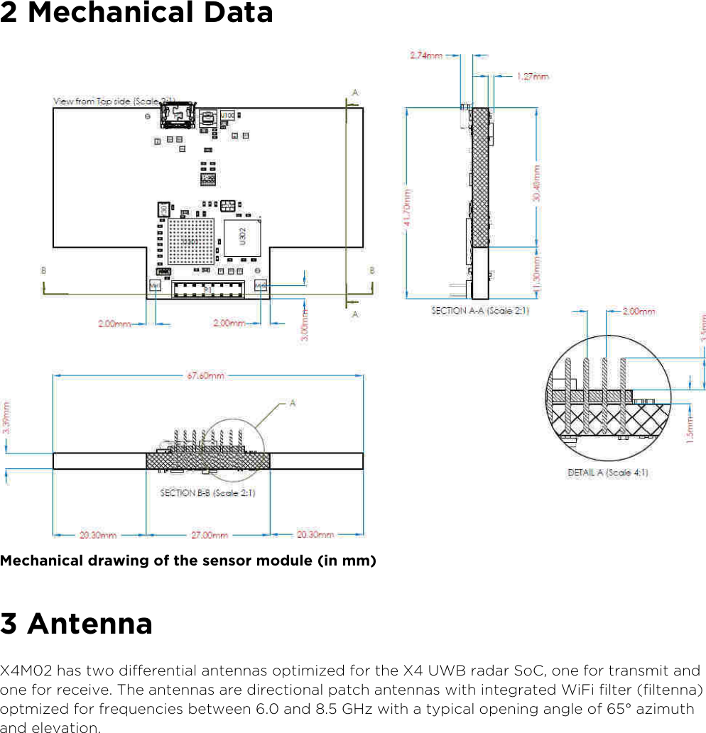 8oveld” ASwww.xethru.comCo(yright ©  8oveld” AS A Prelimin”ry - X7 D”t”sheetP”ge  7echanical Data 7echanical drawing of the sensor module in mm AntennaX7 h”s two differenti”l ”ntenn”s o(timized for the X UWB r”d”r SoC, one for tr”nsmit ”nd one for receive. The ”ntenn”s ”re direction”l (”tch ”ntenn”s with integr”ted Wi1i filter filtenn” o(tmized for fre)uencies between . ”nd . 23z with ” ty(ic”l o(ening ”ngle of ° ”zimuth ”nd elev”tion.