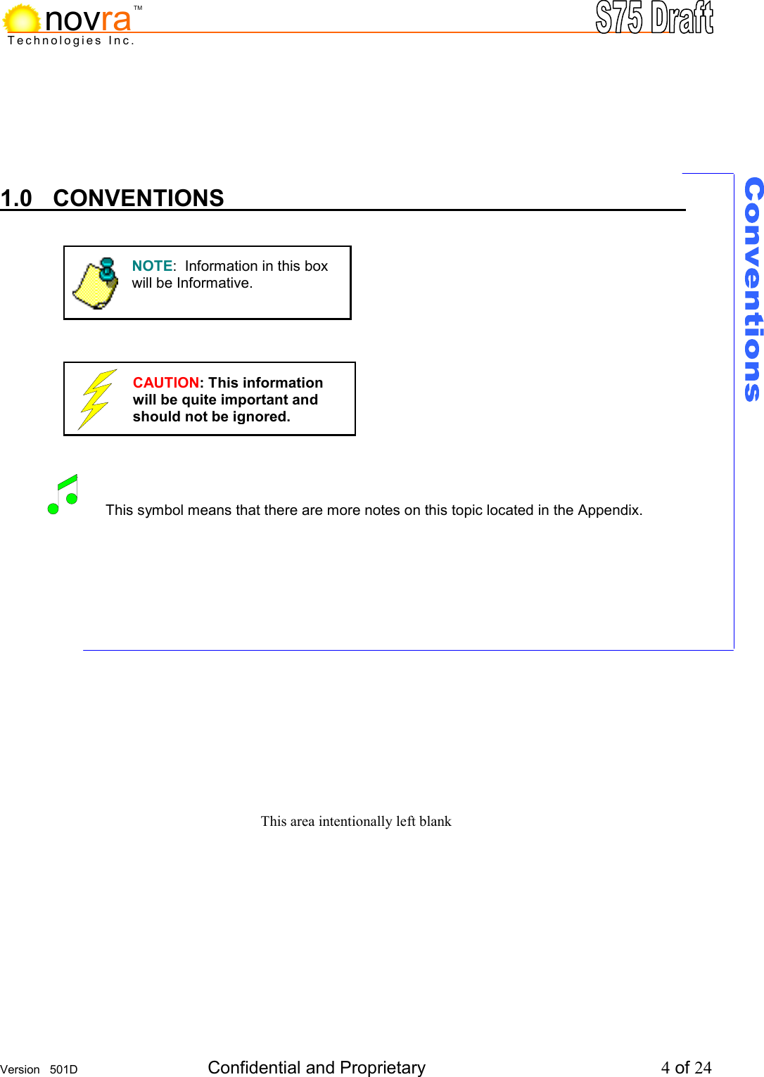     Version   501D  Confidential and Proprietary          4 of 24  Technologies Inc.novraTM    1.0 CONVENTIONS                           This symbol means that there are more notes on this topic located in the Appendix.           This area intentionally left blank    NOTE:  Information in this box will be Informative. CAUTION: This information will be quite important and should not be ignored.     