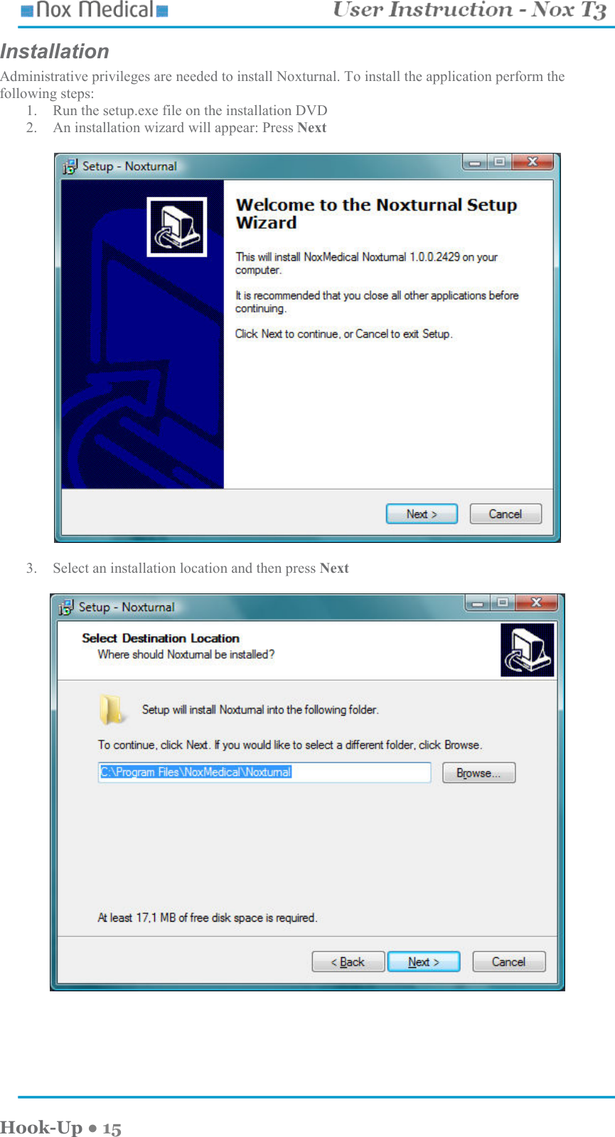    Hook-Up ● 15 Installation Administrative privileges are needed to install Noxturnal. To install the application perform the following steps: 1. Run the setup.exe file on the installation DVD 2. An installation wizard will appear: Press Next    3. Select an installation location and then press Next   