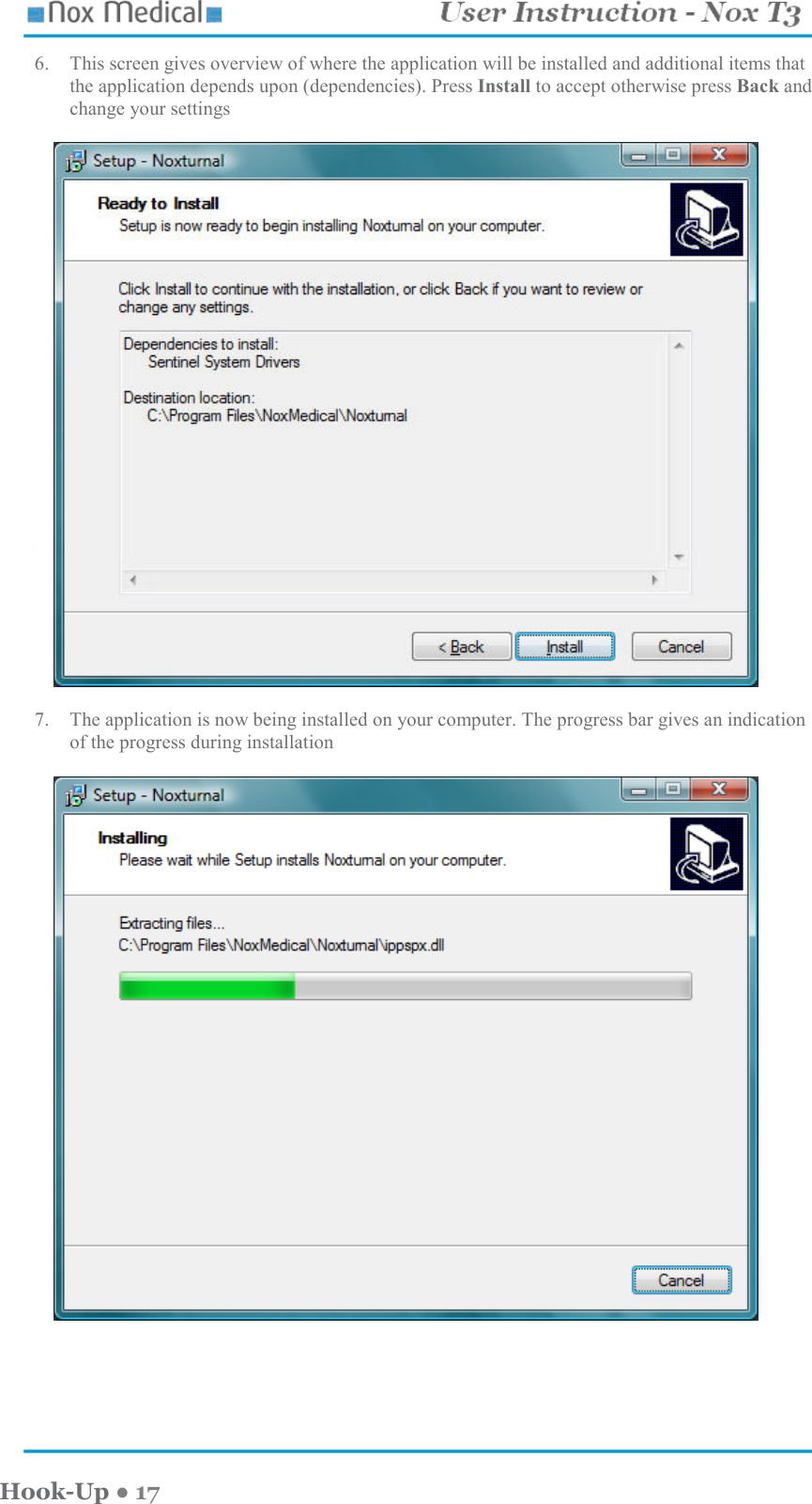    Hook-Up ● 17 6. This screen gives overview of where the application will be installed and additional items that the application depends upon (dependencies). Press Install to accept otherwise press Back and change your settings    7. The application is now being installed on your computer. The progress bar gives an indication of the progress during installation   