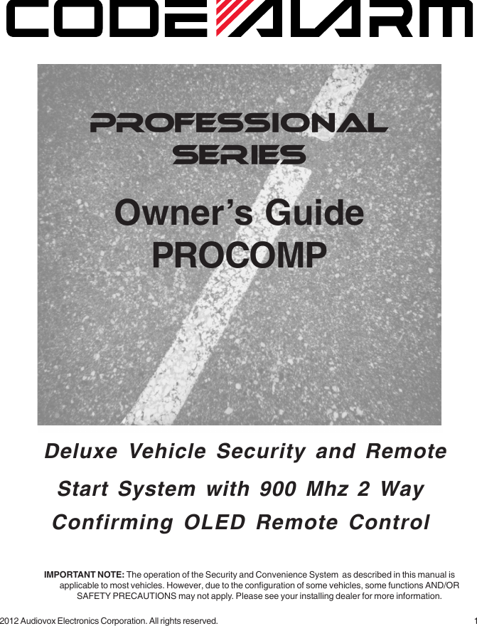 12012 Audiovox Electronics Corporation. All rights reserved.professionalseriesOwner’s GuidePROCOMPIMPORTANT NOTE: The operation of the Security and Convenience System  as described in this manual isapplicable to most vehicles. However, due to the configuration of some vehicles, some functions AND/ORSAFETY PRECAUTIONS may not apply. Please see your installing dealer for more information. Deluxe Vehicle Security and RemoteStart System with 900 Mhz 2 WayConfirming OLED Remote Control