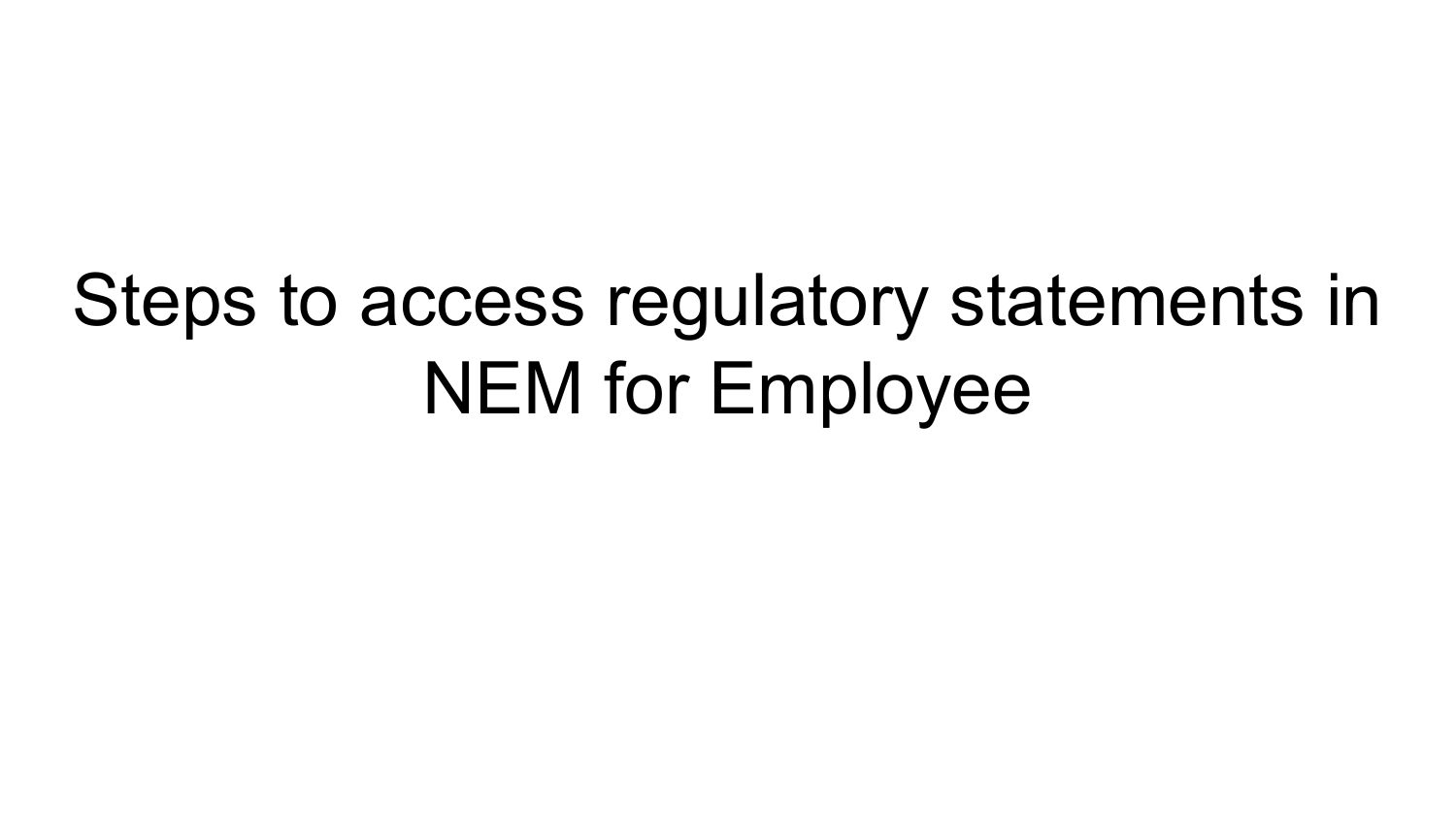 Steps to access regulatory statements in NEM for Employee 