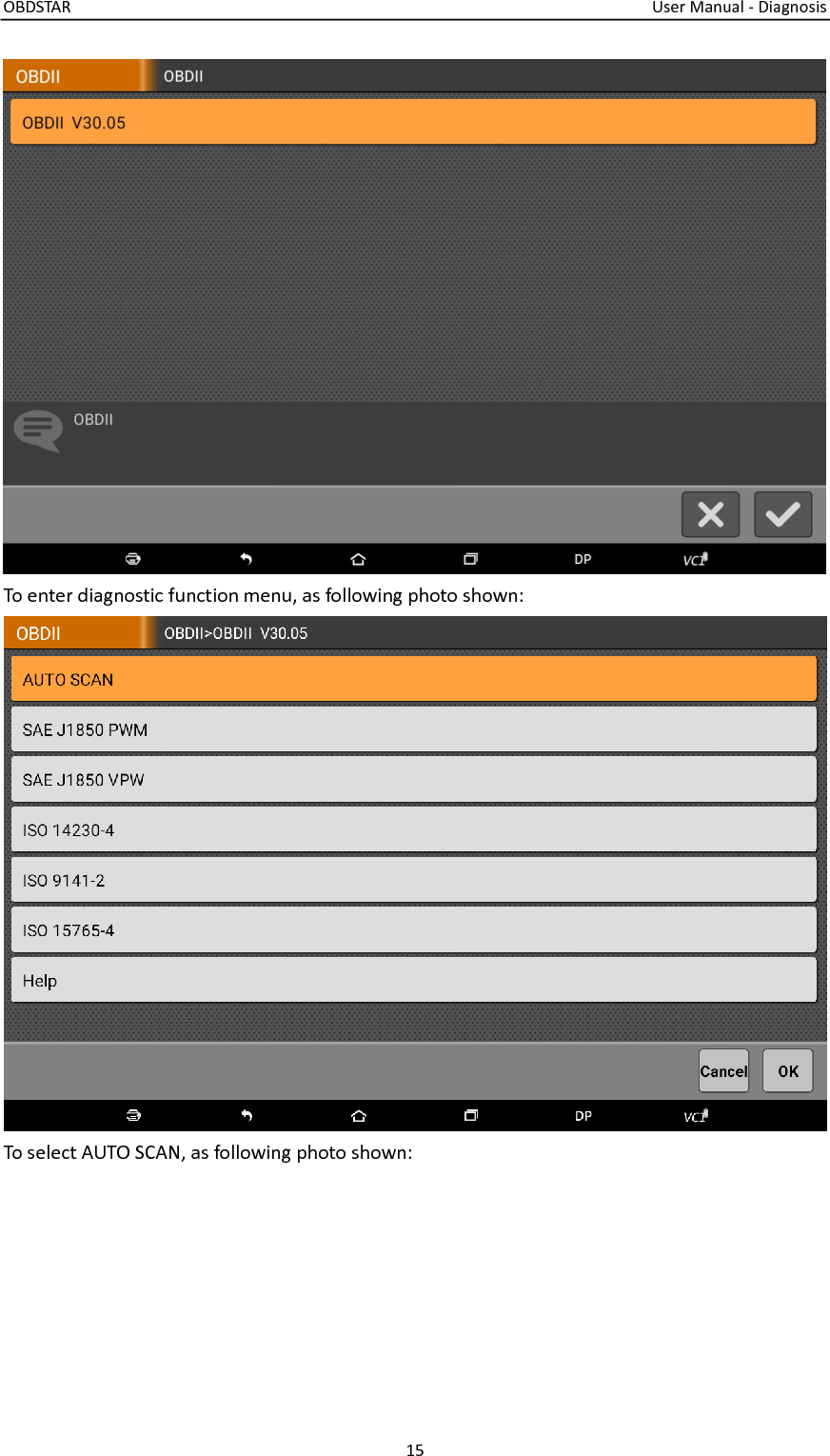 OBDSTAR                                                                                                                                  User Manual - Diagnosis 15   To enter diagnostic function menu, as following photo shown: To select AUTO SCAN, as following photo shown: 