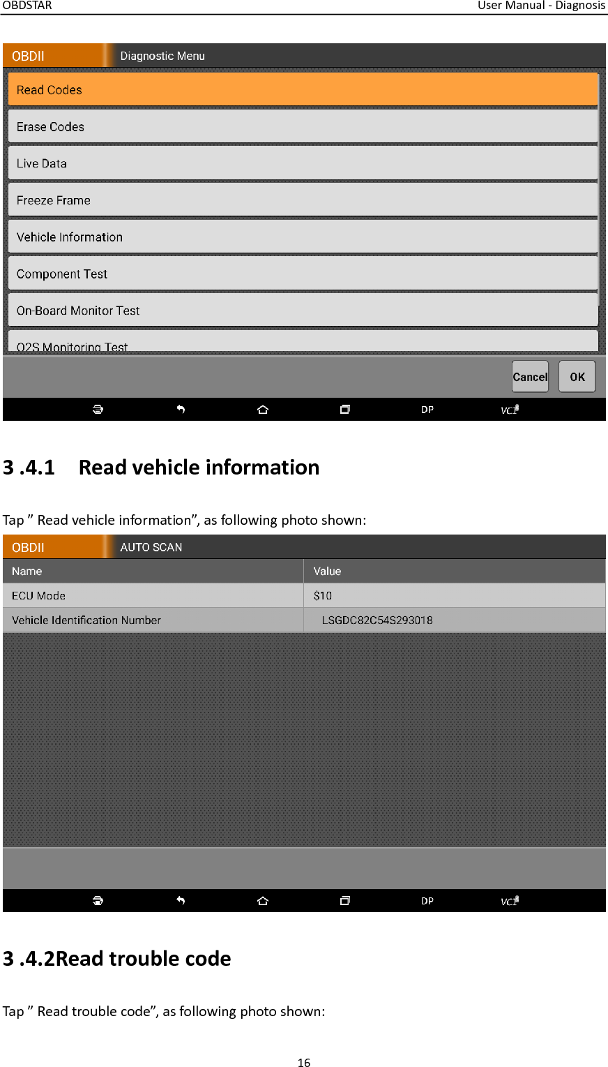 OBDSTAR                                                                                                                                  User Manual - Diagnosis 16   3 .4.1    Read vehicle information Tap ” Read vehicle information”, as following photo shown: 3 .4.2Read trouble code Tap ” Read trouble code”, as following photo shown:  