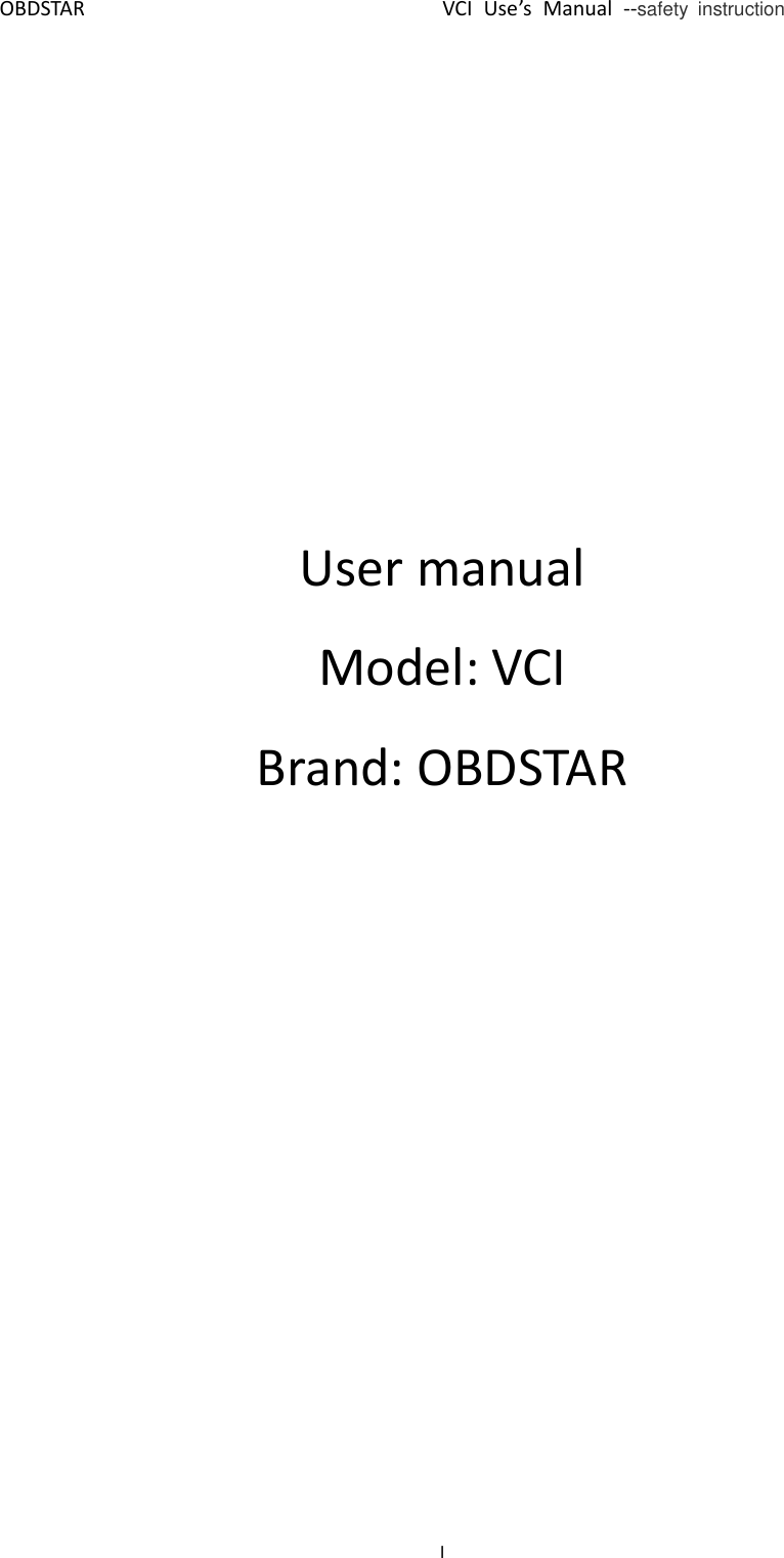 OBDSTAR                                VCI Use’s  Manual  --safety  instruction I                User manual Model: VCI Brand: OBDSTAR     