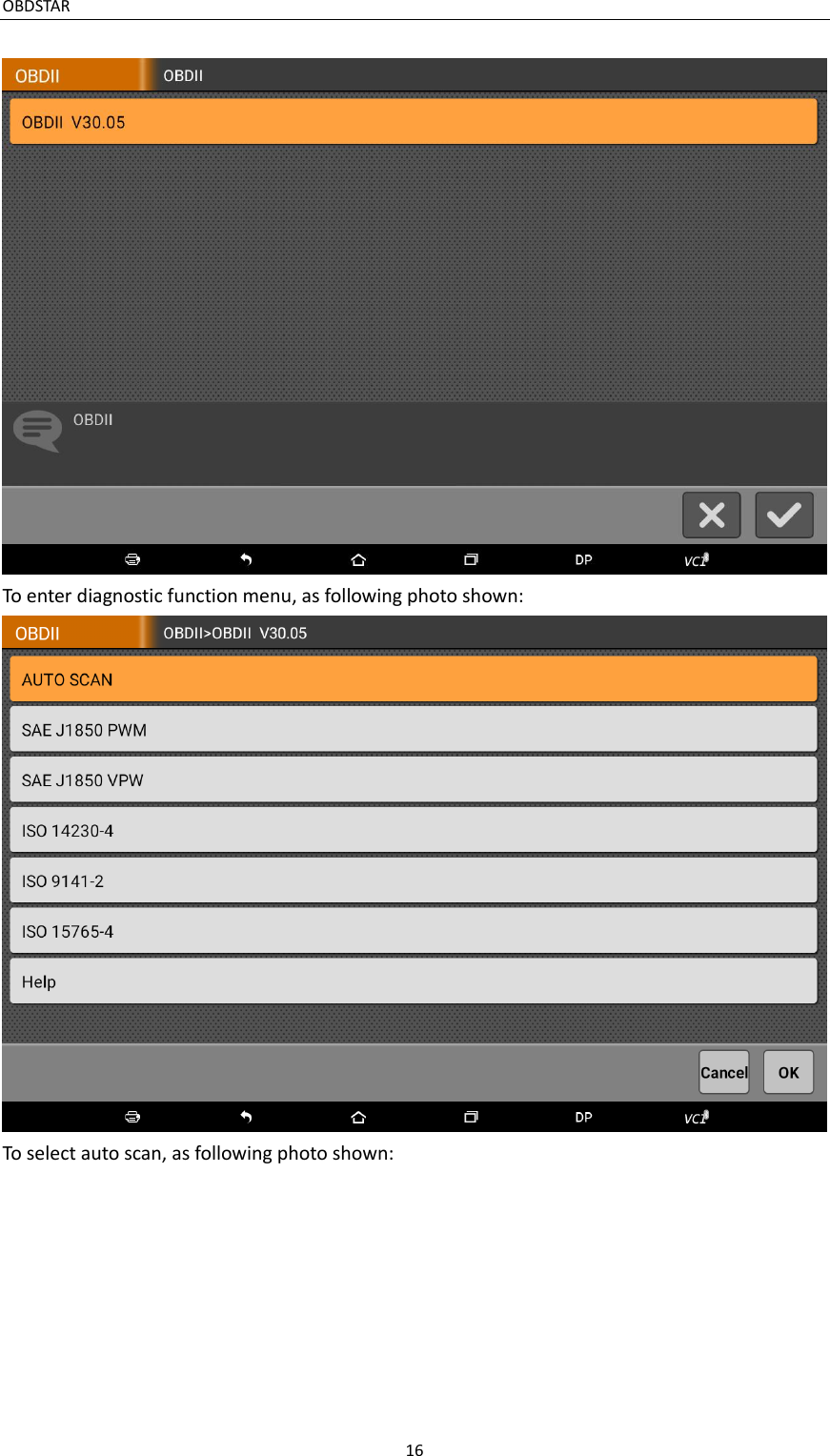 OBDSTAR                                                                                       16   To enter diagnostic function menu, as following photo shown:  To select auto scan, as following photo shown: 