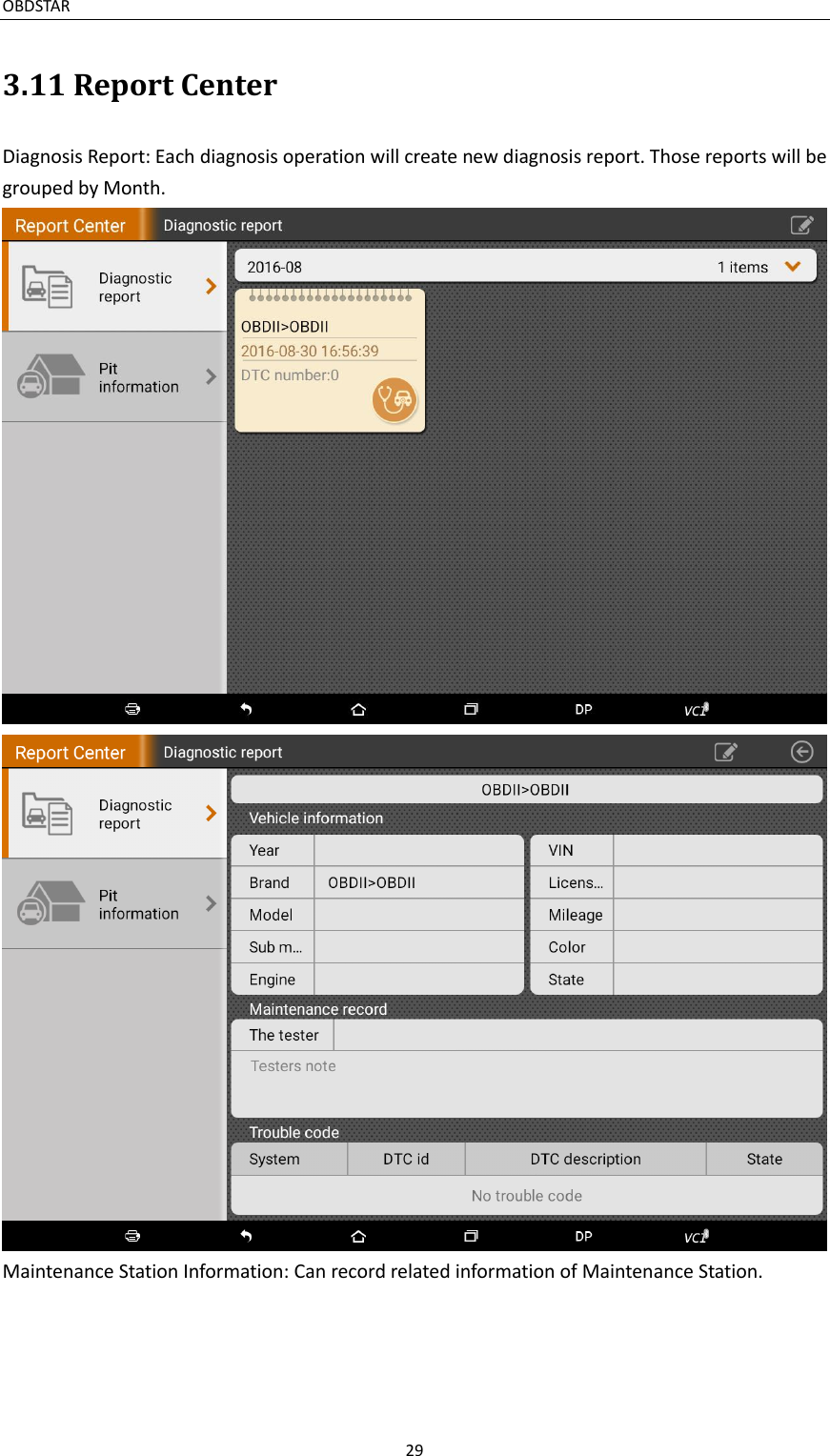 OBDSTAR                                                                                       29  3.11 Report Center Diagnosis Report: Each diagnosis operation will create new diagnosis report. Those reports will be grouped by Month.   Maintenance Station Information: Can record related information of Maintenance Station. 