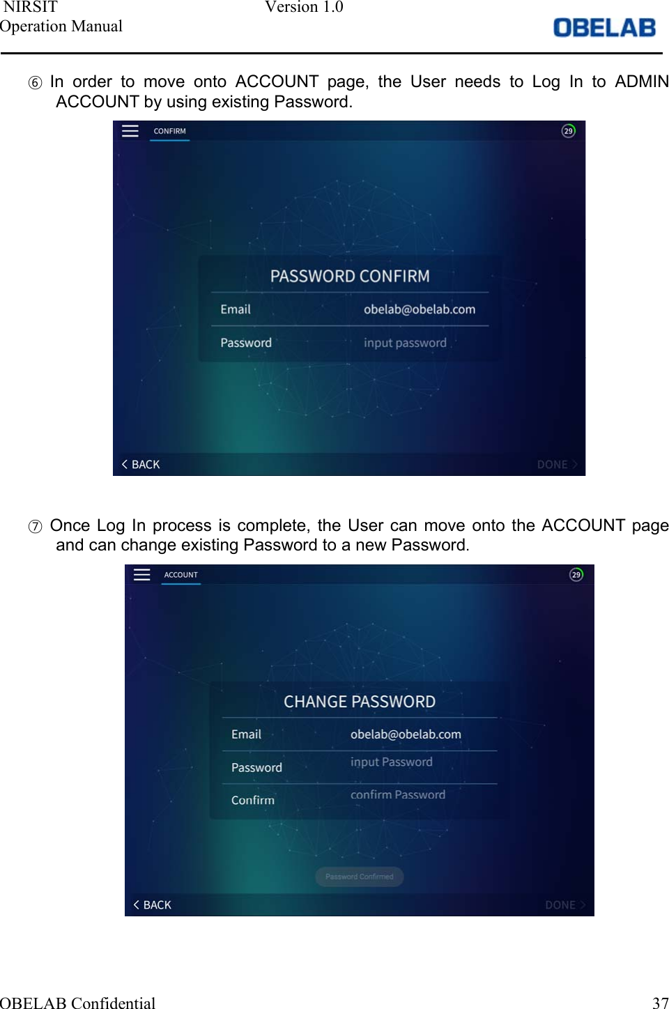  NIRSIT  Version 1.0 Operation Manual OBELAB Confidential  37⑥In  order  to  move  onto  ACCOUNT  page,  the  User  needs  to  Log  In  to ADMINACCOUNT by using existing Password.⑦Once Log In  process is  complete,  the  User can  move  onto  the ACCOUNT pageand can change existing Password to a new Password.