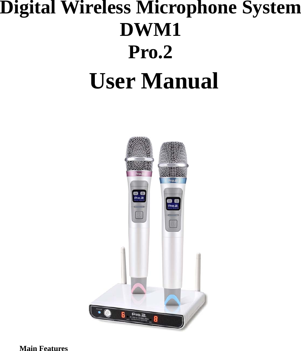    Digital Wireless Microphone System   DWM1  Pro.2 User Manual   Main Features 