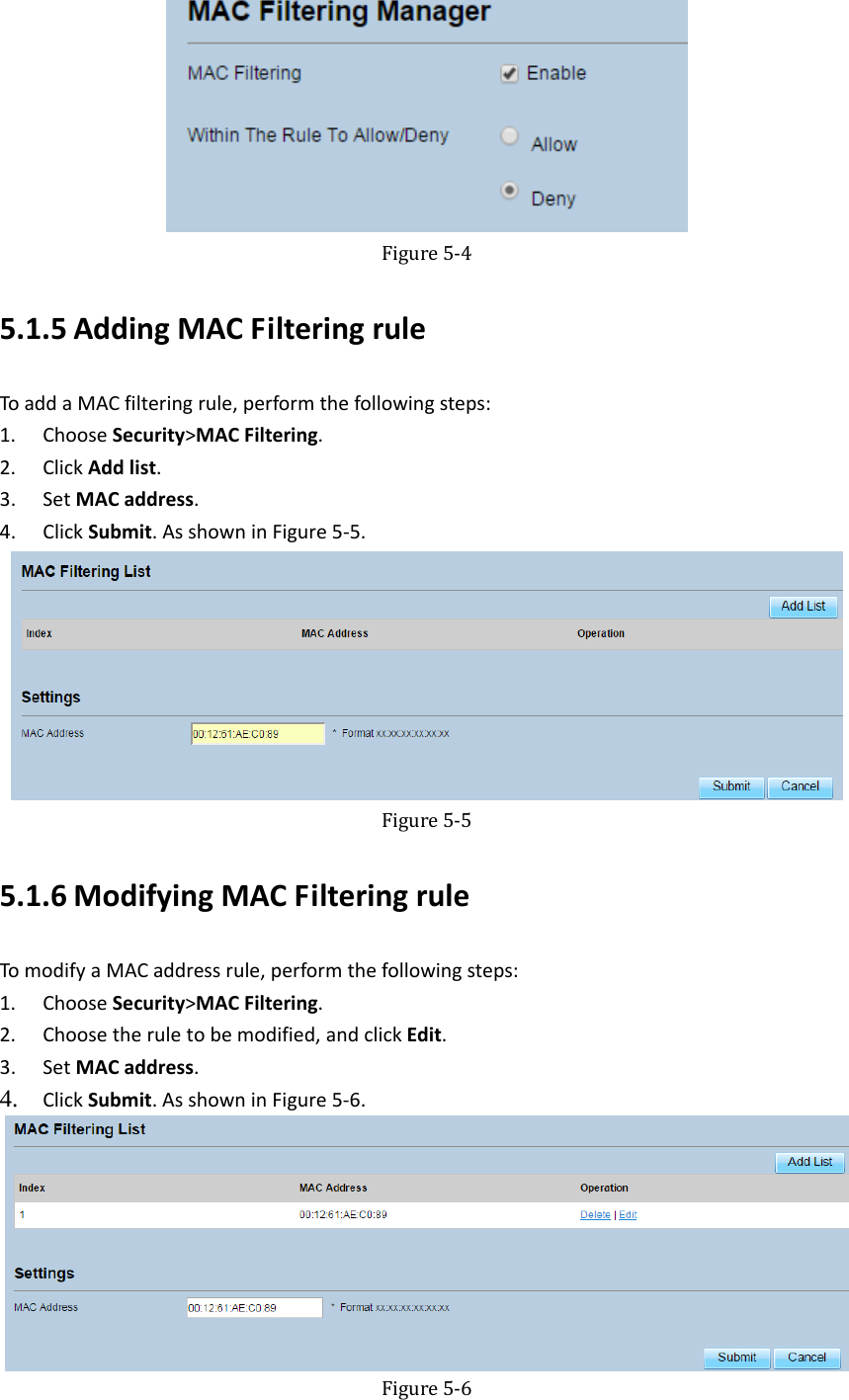    Figure5‐45.1.5 AddingMACFilteringruleToaddaMACfilteringrule,performthefollowingsteps:1. ChooseSecurity&gt;MACFiltering.2. ClickAddlist.3. SetMACaddress.4. ClickSubmit.AsshowninFigure5‐5. Figure5‐55.1.6 ModifyingMACFilteringruleTomodifyaMACaddressrule,performthefollowingsteps:1. ChooseSecurity&gt;MACFiltering.2. Choosetheruletobemodified,andclickEdit.3. SetMACaddress.4. ClickSubmit.AsshowninFigure5‐6.  Figure5‐6