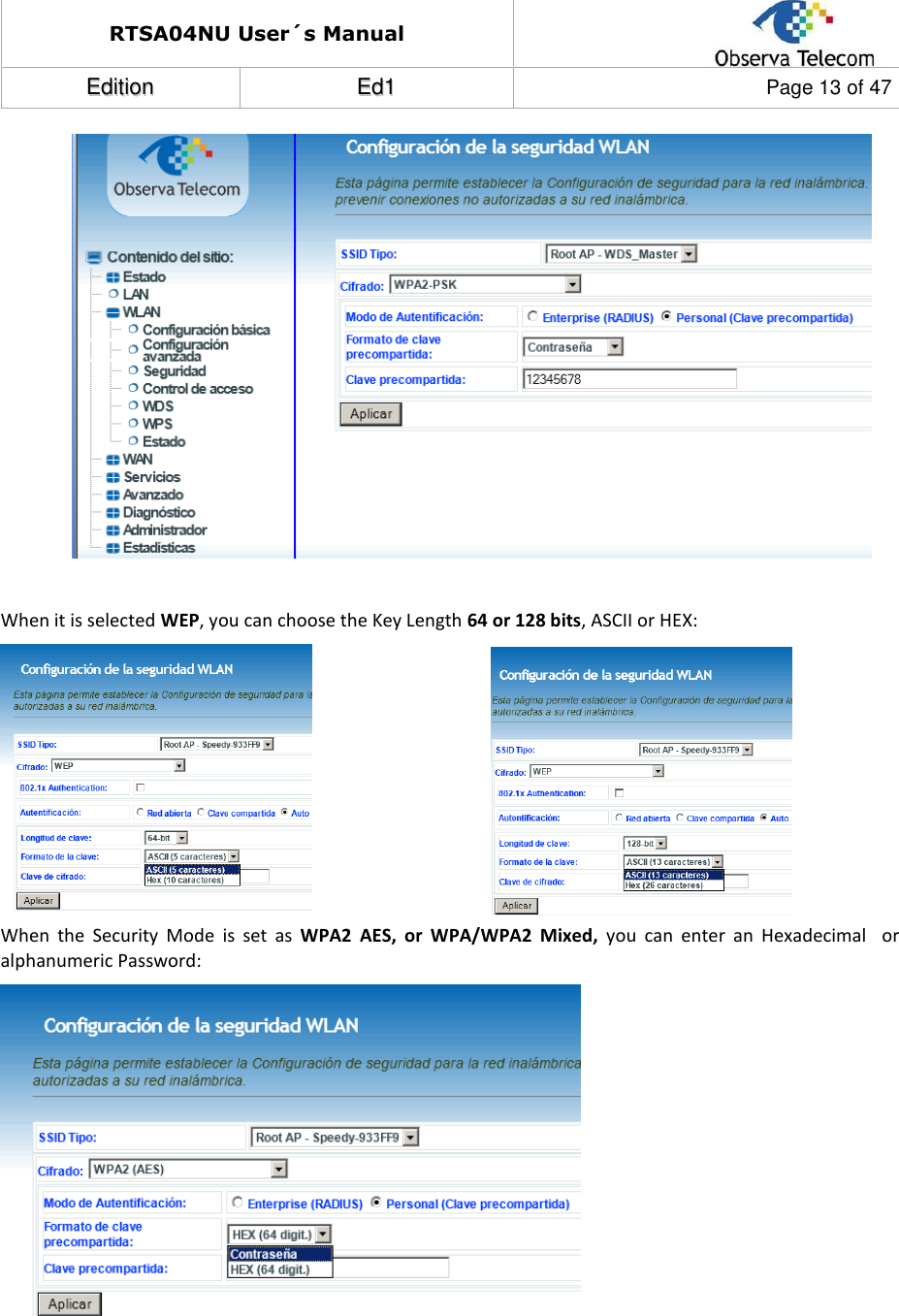 RTSA04NU User´s Manual  EEddiittiioonn  EEdd11  Page 13 of 47    When it is selected WEP, you can choose the Key Length 64 or 128 bits, ASCII or HEX:  When  the  Security  Mode  is  set  as  WPA2  AES,  or  WPA/WPA2  Mixed,  you  can  enter  an  Hexadecimal    or alphanumeric Password:    