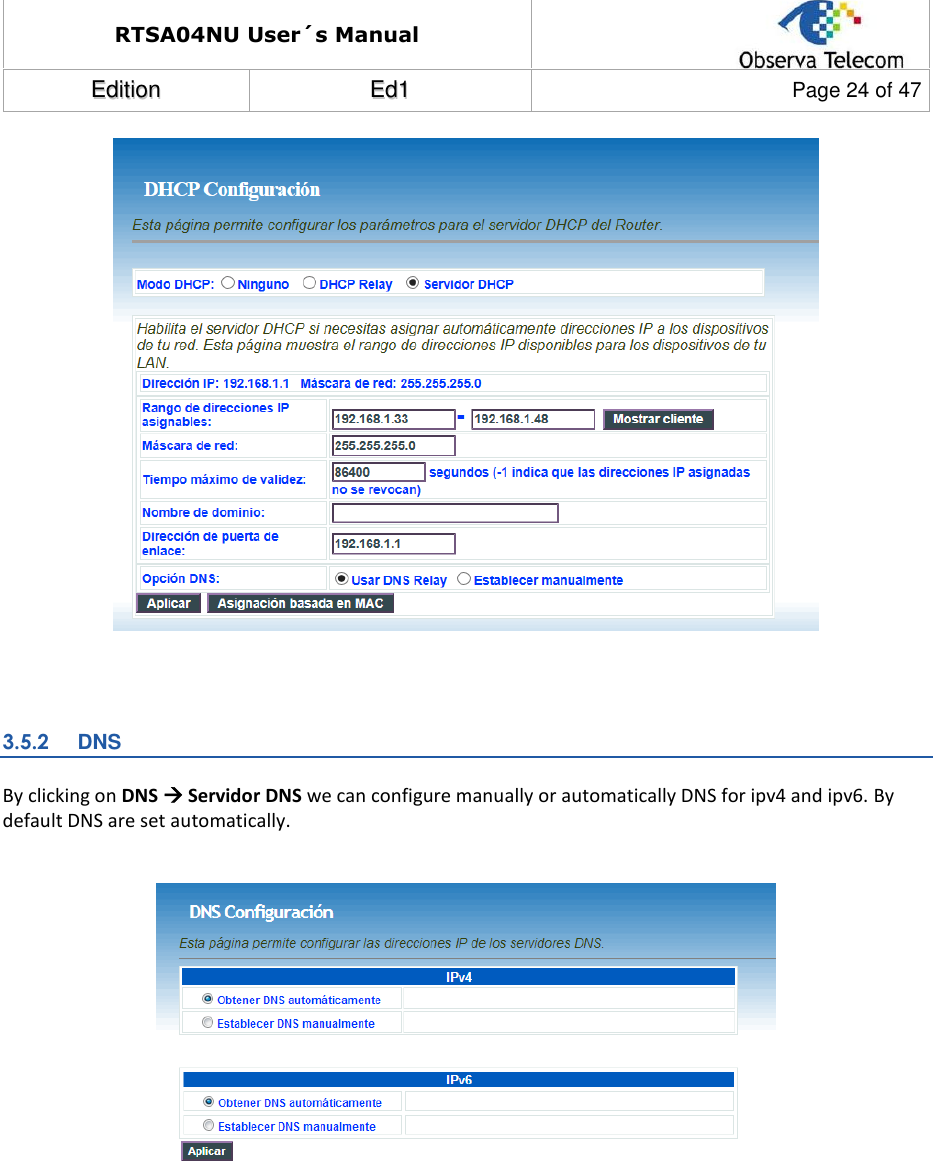 RTSA04NU User´s Manual  EEddiittiioonn  EEdd11  Page 24 of 47     3.5.2 DNS By clicking on DNS  Servidor DNS we can configure manually or automatically DNS for ipv4 and ipv6. By default DNS are set automatically.     