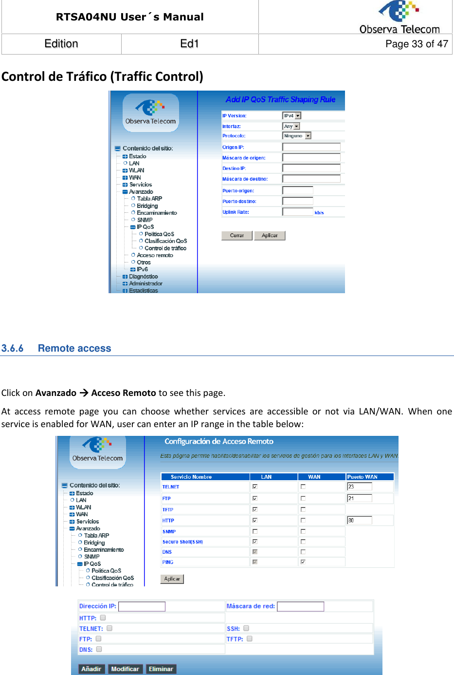 RTSA04NU User´s Manual  EEddiittiioonn  EEdd11  Page 33 of 47  Control de Tráfico (Traffic Control)    3.6.6  Remote access  Click on Avanzado  Acceso Remoto to see this page. At  access  remote  page  you  can  choose  whether  services  are  accessible  or  not  via  LAN/WAN.  When  one service is enabled for WAN, user can enter an IP range in the table below:        