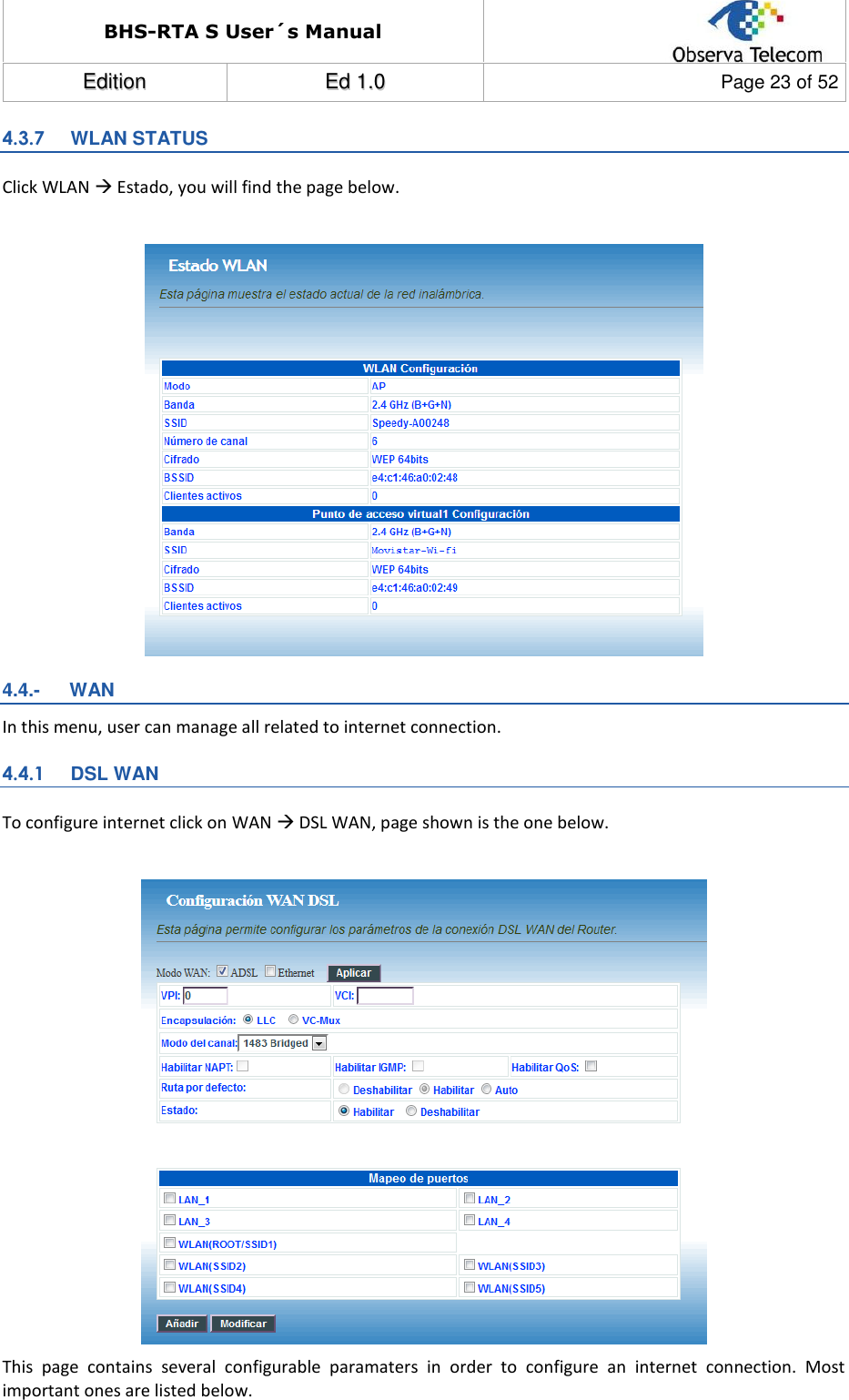 BHS-RTA S User´s Manual  EEddiittiioonn  EEdd  11..00  Page 23 of 52  4.3.7  WLAN STATUS Click WLAN  Estado, you will find the page below.   4.4.-   WAN In this menu, user can manage all related to internet connection. 4.4.1  DSL WAN To configure internet click on WAN  DSL WAN, page shown is the one below.   This  page  contains  several  configurable  paramaters  in  order  to  configure  an  internet  connection.  Most important ones are listed below. 
