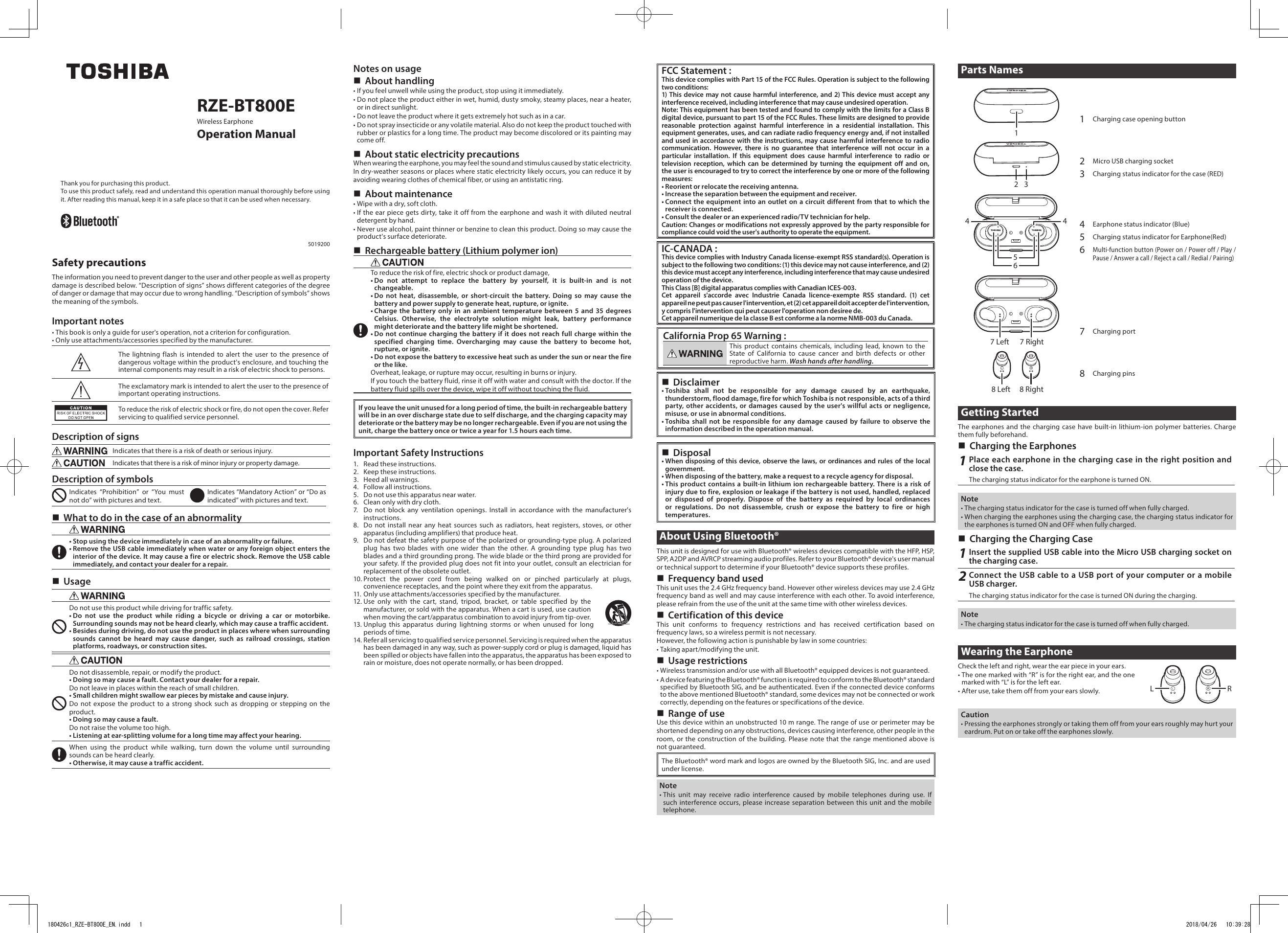 RZE-BT800EWireless EarphoneOperation ManualThank you for purchasing this product.To use this product safely, read and understand this operation manual thoroughly before using it. After reading this manual, keep it in a safe place so that it can be used when necessary.5019200Safety precautionsThe information you need to prevent danger to the user and other people as well as property damage is described below. “Description of signs” shows different categories of the degree of danger or damage that may occur due to wrong handling. “Description of symbols” shows the meaning of the symbols.Important notes• This book is only a guide for user&apos;s operation, not a criterion for configuration.• Only use attachments/accessories specified by the manufacturer.The lightning flash is intended to alert the user to the presence of dangerous voltage within the product&apos;s enclosure, and touching the internal components may result in a risk of electric shock to persons.The exclamatory mark is intended to alert the user to the presence of important operating instructions.To reduce the risk of electric shock or fire, do not open the cover. Refer servicing to qualified service personnel.Description of signsIndicates that there is a risk of death or serious injury.Indicates that there is a risk of minor injury or property damage.Description of symbolsIndicates “Prohibition” or “You must not do” with pictures and text.Indicates “Mandatory Action” or “Do as indicated” with pictures and text. What to do in the case of an abnormality• Stop using the device immediately in case of an abnormality or failure.• Remove the USB cable immediately when water or any foreign object enters the interior of the device. It may cause a fire or electric shock. Remove the USB cable immediately, and contact your dealer for a repair. UsageDo not use this product while driving for traffic safety.• Do not use the product while riding a bicycle or driving a car or motorbike. Surrounding sounds may not be heard clearly, which may cause a traffic accident.• Besides during driving, do not use the product in places where when surrounding sounds cannot be heard may cause danger, such as railroad crossings, station platforms, roadways, or construction sites.Do not disassemble, repair, or modify the product.• Doing so may cause a fault. Contact your dealer for a repair.Do not leave in places within the reach of small children.• Small children might swallow ear pieces by mistake and cause injury.Do not expose the product to a strong shock such as dropping or stepping on the product.• Doing so may cause a fault.Do not raise the volume too high.• Listening at ear-splitting volume for a long time may affect your hearing.When using the product while walking, turn down the volume until surrounding sounds can be heard clearly.• Otherwise, it may cause a traffic accident.Notes on usage About handling• If you feel unwell while using the product, stop using it immediately.• Do not place the product either in wet, humid, dusty smoky, steamy places, near a heater, or in direct sunlight.• Do not leave the product where it gets extremely hot such as in a car.• Do not spray insecticide or any volatile material. Also do not keep the product touched with rubber or plastics for a long time. The product may become discolored or its painting may come off. About static electricity precautionsWhen wearing the earphone, you may feel the sound and stimulus caused by static electricity. In dry-weather seasons or places where static electricity likely occurs, you can reduce it by avoiding wearing clothes of chemical fiber, or using an antistatic ring. About maintenance• Wipe with a dry, soft cloth.• If the ear piece gets dirty, take it off from the earphone and wash it with diluted neutral detergent by hand.• Never use alcohol, paint thinner or benzine to clean this product. Doing so may cause the product&apos;s surface deteriorate. Rechargeable battery (Lithium polymer ion)To reduce the risk of fire, electric shock or product damage,• Do not attempt to replace the battery by yourself, it is built-in and is not changeable.• Do not heat, disassemble, or short-circuit the battery. Doing so may cause the battery and power supply to generate heat, rupture, or ignite. •  Charge the battery only in an ambient temperature between 5 and 35 degrees Celsius. Otherwise, the electrolyte solution might leak, battery performance might deteriorate and the battery life might be shortened.•  Do not continue charging the battery if it does not reach full charge within the specified charging time. Overcharging may cause the battery to become hot, rupture, or ignite.•  Do not expose the battery to excessive heat such as under the sun or near the fire or the like.Overheat, leakage, or rupture may occur, resulting in burns or injury.If you touch the battery fluid, rinse it off with water and consult with the doctor. If the battery fluid spills over the device, wipe it off without touching the fluid.If you leave the unit unused for a long period of time, the built-in rechargeable battery will be in an over discharge state due to self discharge, and the charging capacity may deteriorate or the battery may be no longer rechargeable. Even if you are not using the unit, charge the battery once or twice a year for 1.5 hours each time.Important Safety Instructions1.  Read these instructions.2.  Keep these instructions.3.  Heed all warnings.4.  Follow all instructions.5.  Do not use this apparatus near water.6.  Clean only with dry cloth.7.  Do not block any ventilation openings. Install in accordance with the manufacturer&apos;s instructions.8.  Do not install near any heat sources such as radiators, heat registers, stoves, or other apparatus (including amplifiers) that produce heat.9.  Do not defeat the safety purpose of the polarized or grounding-type plug. A polarized plug has two blades with one wider than the other. A grounding type plug has two blades and a third grounding prong. The wide blade or the third prong are provided for your safety. If the provided plug does not fit into your outlet, consult an electrician for replacement of the obsolete outlet.10. Protect the power cord from being walked on or pinched particularly at plugs, convenience receptacles, and the point where they exit from the apparatus.11. Only use attachments/accessories specified by the manufacturer.12. Use only with the cart, stand, tripod, bracket, or table specified by the manufacturer, or sold with the apparatus. When a cart is used, use caution when moving the cart/apparatus combination to avoid injury from tip-over.13. Unplug this apparatus during lightning storms or when unused for long periods of time.14. Refer all servicing to qualified service personnel. Servicing is required when the apparatus has been damaged in any way, such as power-supply cord or plug is damaged, liquid has been spilled or objects have fallen into the apparatus, the apparatus has been exposed to rain or moisture, does not operate normally, or has been dropped.FCC Statement :This device complies with Part 15 of the FCC Rules. Operation is subject to the following two conditions:1) This device may not cause harmful interference, and 2) This device must accept any interference received, including interference that may cause undesired operation.Note: This equipment has been tested and found to comply with the limits for a Class B digital device, pursuant to part 15 of the FCC Rules. These limits are designed to provide reasonable protection against harmful interference in a residential installation. This equipment generates, uses, and can radiate radio frequency energy and, if not installed and used in accordance with the instructions, may cause harmful interference to radio communication. However, there is no guarantee that interference will not occur in a particular installation. If this equipment does cause harmful interference to radio or television reception, which can be determined by turning the equipment off and on, the user is encouraged to try to correct the interference by one or more of the following measures:• Reorient or relocate the receiving antenna.• Increase the separation between the equipment and receiver.• Connect the equipment into an outlet on a circuit different from that to which the receiver is connected.• Consult the dealer or an experienced radio/TV technician for help.Caution: Changes or modifications not expressly approved by the party responsible for compliance could void the user&apos;s authority to operate the equipment.IC-CANADA :This device complies with Industry Canada license-exempt RSS standard(s). Operation is subject to the following two conditions: (1) this device may not cause interference, and (2) this device must accept any interference, including interference that may cause undesired operation of the device.This Class [B] digital apparatus complies with Canadian ICES-003.Cet appareil s&apos;accorde avec Industrie Canada licence-exempte RSS standard. (1) cet appareil ne peut pas causer l&apos;intervention, et (2) cet appareil doit accepter de l&apos;intervention, y compris l&apos;intervention qui peut causer l&apos;operation non desiree de.Cet appareil numerique de la classe B est conforme a la norme NMB-003 du Canada.California Prop 65 Warning :This product contains chemicals, including lead, known to the State of California to cause cancer and birth defects or other reproductive harm. Wash hands after handling. Disclaimer• Toshiba shall not be responsible for any damage caused by an earthquake, thunderstorm, flood damage, fire for which Toshiba is not responsible, acts of a third party, other accidents, or damages caused by the user&apos;s willful acts or negligence, misuse, or use in abnormal conditions.• Toshiba shall not be responsible for any damage caused by failure to observe the information described in the operation manual. Disposal• When disposing of this device, observe the laws, or ordinances and rules of the local government.• When disposing of the battery, make a request to a recycle agency for disposal.• This product contains a built-in lithium ion rechargeable battery. There is a risk of injury due to fire, explosion or leakage if the battery is not used, handled, replaced or disposed of properly. Dispose of the battery as required by local ordinances or regulations. Do not disassemble, crush or expose the battery to fire or high temperatures.About Using Bluetooth®This unit is designed for use with Bluetooth® wireless devices compatible with the HFP, HSP, SPP, A2DP and AVRCP streaming audio profiles. Refer to your Bluetooth® device&apos;s user manual or technical support to determine if your Bluetooth® device supports these profiles. Frequency band usedThis unit uses the 2.4 GHz frequency band. However other wireless devices may use 2.4 GHz frequency band as well and may cause interference with each other. To avoid interference, please refrain from the use of the unit at the same time with other wireless devices. Certification of this deviceThis unit conforms to frequency restrictions and has received certification based on frequency laws, so a wireless permit is not necessary.However, the following action is punishable by law in some countries:• Taking apart/modifying the unit. Usage restrictions• Wireless transmission and/or use with all Bluetooth® equipped devices is not guaranteed.• A device featuring the Bluetooth® function is required to conform to the Bluetooth® standard specified by Bluetooth SIG, and be authenticated. Even if the connected device conforms to the above mentioned Bluetooth® standard, some devices may not be connected or work correctly, depending on the features or specifications of the device. Range of useUse this device within an unobstructed 10 m range. The range of use or perimeter may be shortened depending on any obstructions, devices causing interference, other people in the room, or the construction of the building. Please note that the range mentioned above is not guaranteed.The Bluetooth® word mark and logos are owned by the Bluetooth SIG, Inc. and are used under license.Note• This unit may receive radio interference caused by mobile telephones during use. If such interference occurs, please increase separation between this unit and the mobile telephone.Parts Names1467 Left 7 Right8 Left 8 Right53241Charging case opening button2Micro USB charging socket3Charging status indicator for the case (RED)4Earphone status indicator (Blue)5Charging status indicator for Earphone(Red) 6Multi-function button (Power on / Power off / Play / Pause / Answer a call / Reject a call / Redial / Pairing) 7Charging port8Charging pinsGetting StartedThe earphones and the charging case have built-in lithium-ion polymer batteries. Charge them fully beforehand. Charging the Earphones1Place each earphone in the charging case in the right position and close the case.The charging status indicator for the earphone is turned ON.Note• The charging status indicator for the case is turned off when fully charged.• When charging the earphones using the charging case, the charging status indicator for the earphones is turned ON and OFF when fully charged. Charging the Charging Case1Insert the supplied USB cable into the Micro USB charging socket on the charging case.2Connect the USB cable to a USB port of your computer or a mobile USB charger.The charging status indicator for the case is turned ON during the charging.Note• The charging status indicator for the case is turned off when fully charged.Wearing the EarphoneCheck the left and right, wear the ear piece in your ears.•  The one marked with “R” is for the right ear, and the one marked with “L” is for the left ear.• After use, take them off from your ears slowly. Caution• Pressing the earphones strongly or taking them off from your ears roughly may hurt your eardrum. Put on or take off the earphones slowly.L R180426c1_RZE-BT800E_EN.indd   1 2018/04/26   10:39:28