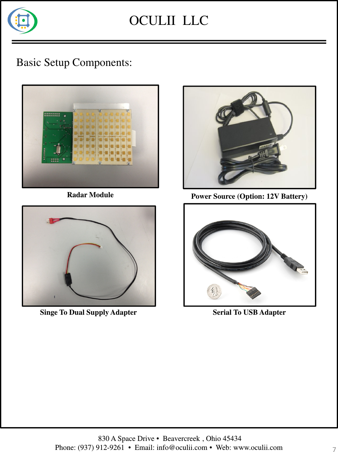 OCULII  LLC830 A Space Drive •  Beavercreek , Ohio 45434 Phone: (937) 912-9261  •  Email: info@oculii.com •  Web: www.oculii.com Radar ModuleSinge To Dual Supply Adapter Serial To USB Adapter7Power Source (Option: 12V Battery)Basic Setup Components: