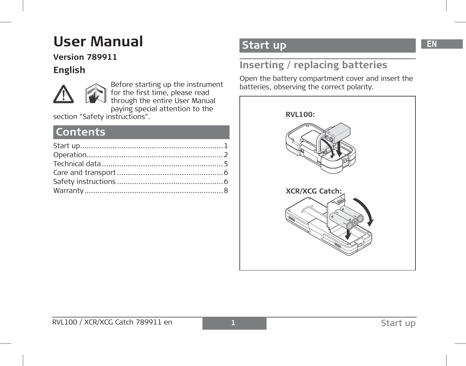 DEENFRITESPTNLDASVNOFIJAZHKOPLHRHURUCZELLTLVEESLSKTRBGRO1Start upRVL100 / XCR/XCG Catch 789911 en User ManualVersion 789911EnglishBefore starting up the instrument for the first time, please read through the entire User Manual paying special attention to the section &quot;Safety instructions&quot;.ContentsStart up..................................................................1Operation...............................................................2Technical data........................................................5Care and transport .................................................6Safety instructions .................................................6Warranty................................................................8Start upInserting / replacing batteriesOpen the battery compartment cover and insert the batteries, observing the correct polarity.XCR/XCG Catch:RVL100: