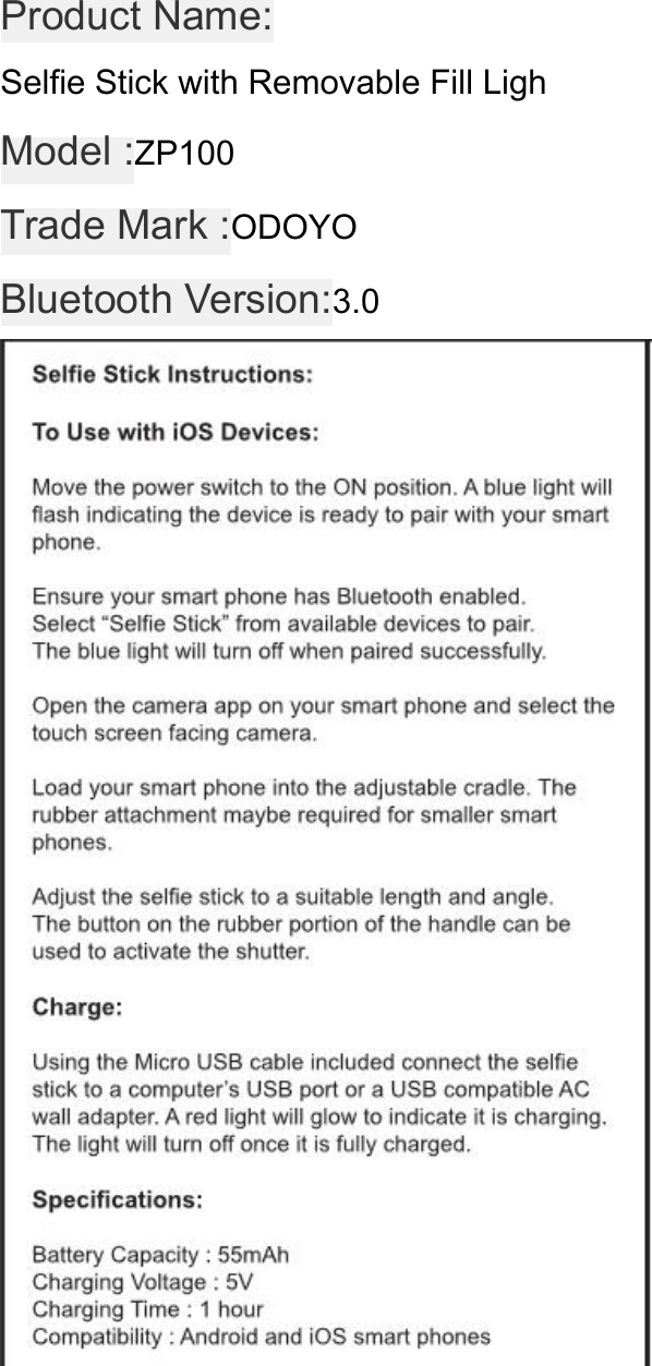 Product Name:Selfie Stick with Removable Fill Ligh Model :ZP100Trade Mark :ODOYO Bluetooth Version:3.0
