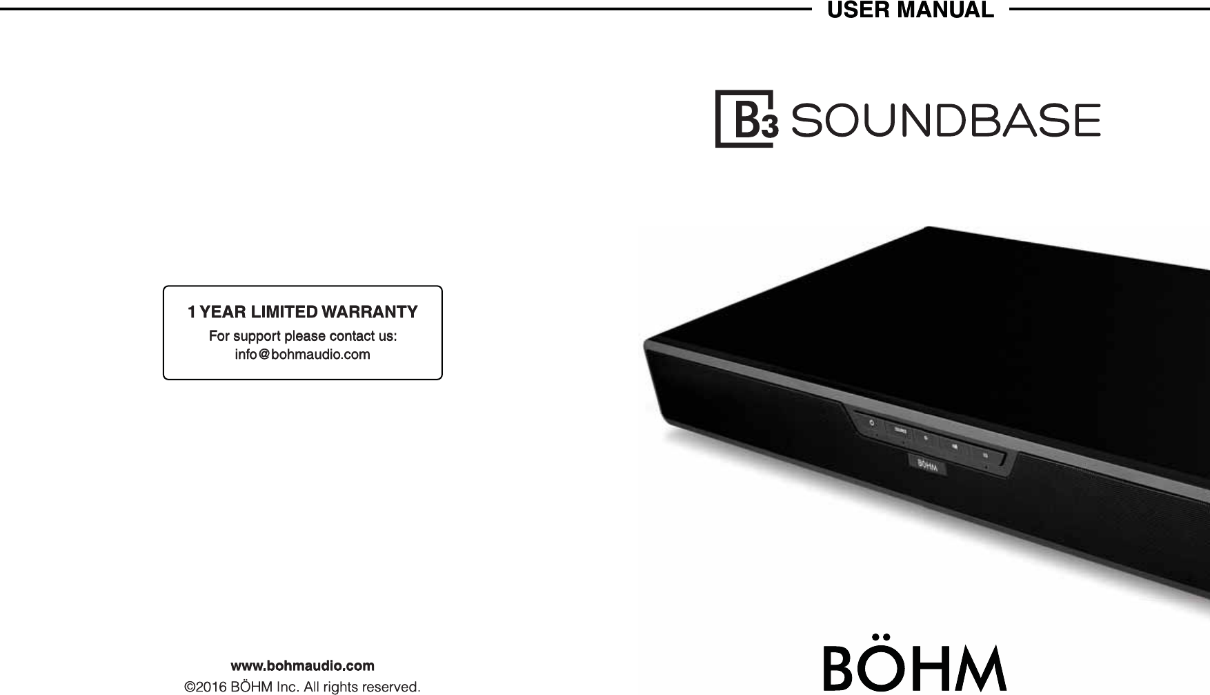 For support please contact us:info@bohmaudio.com1 YEAR  LIMITED WARRANTYwww.bohmaudio.com©2016 BÖHM Inc. All rights reserved.USER MANUAL
