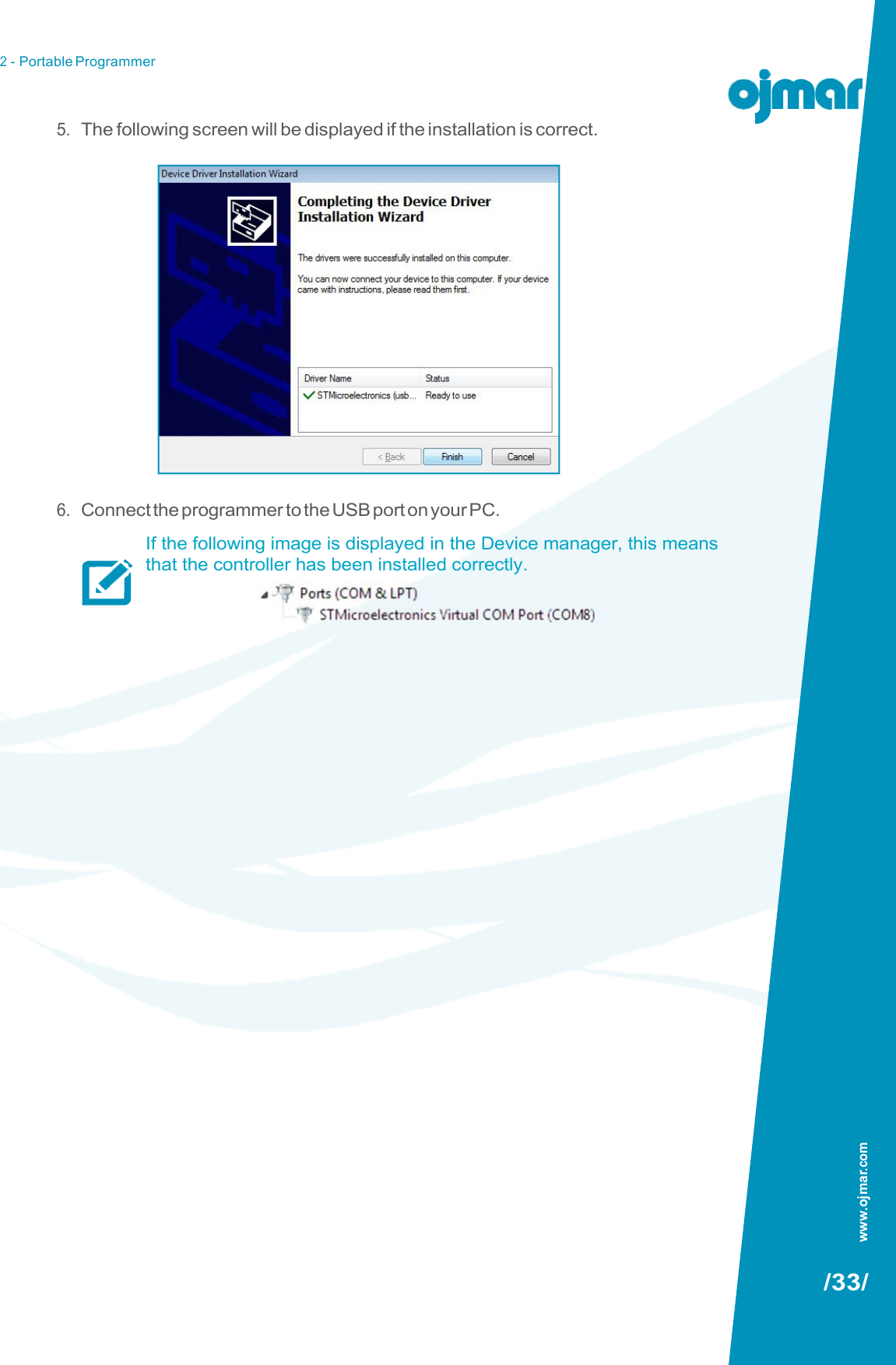 2 - Portable Programmer   5. The following screen will be displayed if the installation is correct.                    6. Connect the programmer to the USB port on your PC. If the following image is displayed in the Device manager, this means that the controller has been installed correctly.                                     /33/ www.ojmar.com 