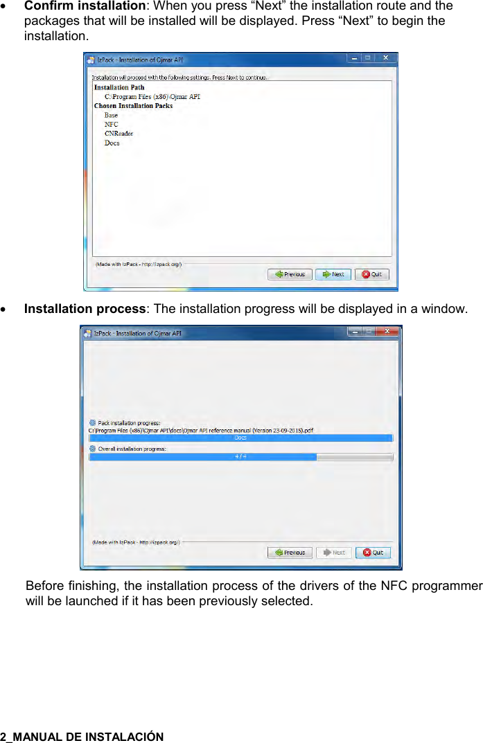  •,!.%)+%!&amp;&quot;&apos;((&apos;&quot;%,!: When you press “Next” the installation route and thepackages that will be installed will be displayed. Press “Next” to begin theinstallation.•!&amp;&quot;&apos;((&apos;&quot;%,!0),-$&amp;&amp;: The installation progress will be displayed in a window.Before finishing, the installation process of the drivers of the NFC programmer will be launched if it has been previously selected. 