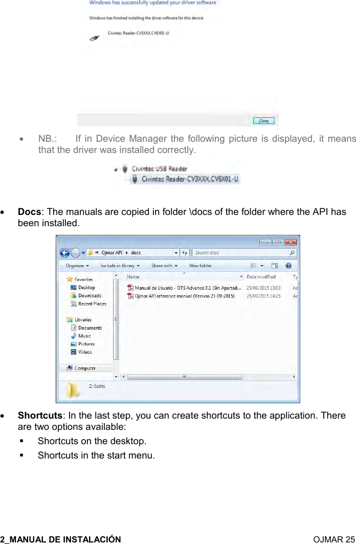    OJMAR 25  •  NB.:  If  in  Device  Manager the following picture is displayed, it  means that the driver was installed correctly.   • ,-&amp;: The manuals are copied in folder \docs of the folder where the API has been installed.  • #,)&quot;- &quot;&amp;: In the last step, you can create shortcuts to the application. There are two options available:    Shortcuts on the desktop.   Shortcuts in the start menu. 