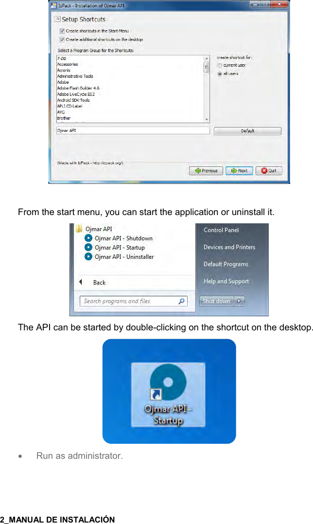       From the start menu, you can start the application or uninstall it.  The API can be started by double-clicking on the shortcut on the desktop.  • Run as administrator.   