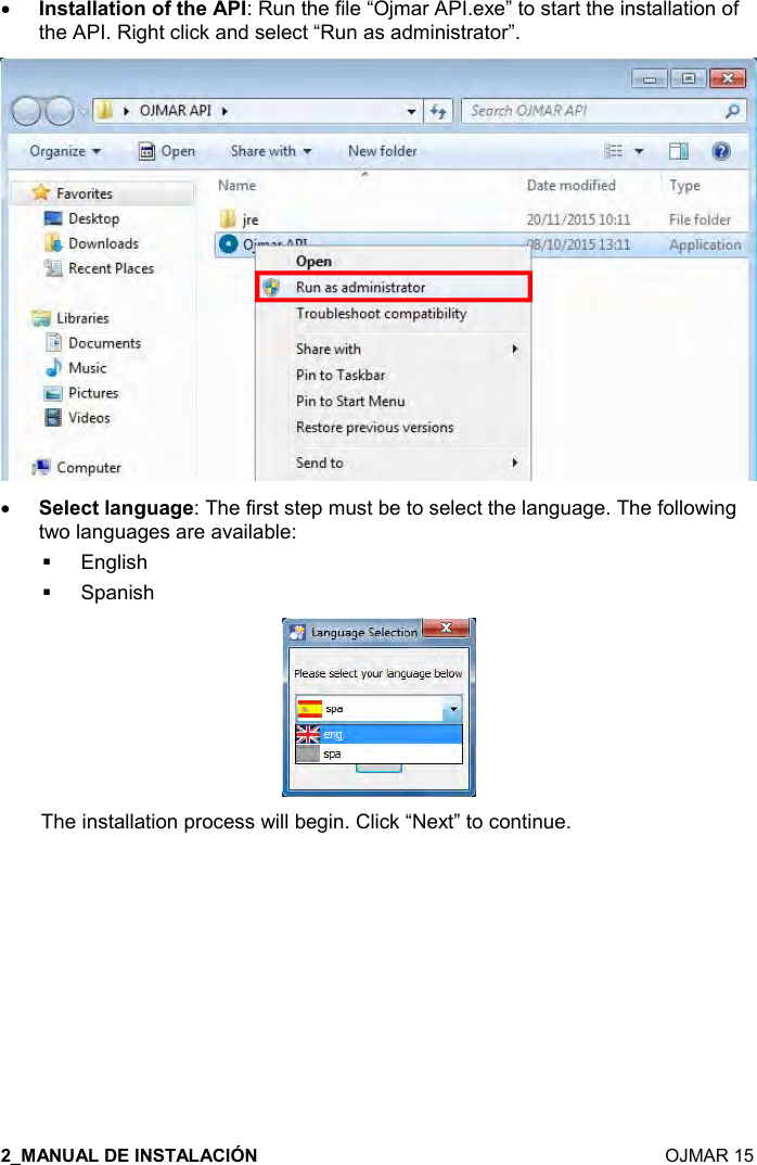   OJMAR 15 •!&amp;&quot;&apos;((&apos;&quot;%,!,.&quot;#$: Run the file “Ojmar API.exe” to start the installation ofthe API. Right click and select “Run as administrator”.•$($-&quot;(&apos;!/ &apos;/$: The first step must be to select the language. The followingtwo languages are available:English Spanish The installation process will begin. Click “Next” to continue. 