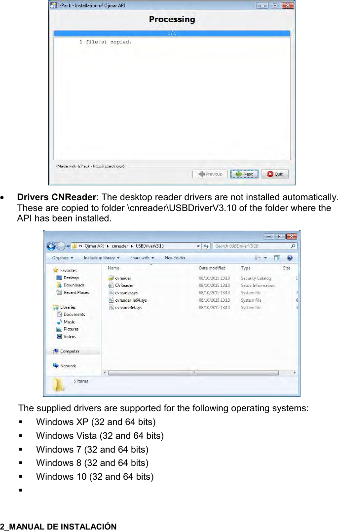  •)%2$)&amp;$&apos;*$): The desktop reader drivers are not installed automatically.These are copied to folder \cnreader\USBDriverV3.10 of the folder where theAPI has been installed.The supplied drivers are supported for the following operating systems: Windows XP (32 and 64 bits) Windows Vista (32 and 64 bits) Windows 7 (32 and 64 bits) Windows 8 (32 and 64 bits) Windows 10 (32 and 64 bits) 