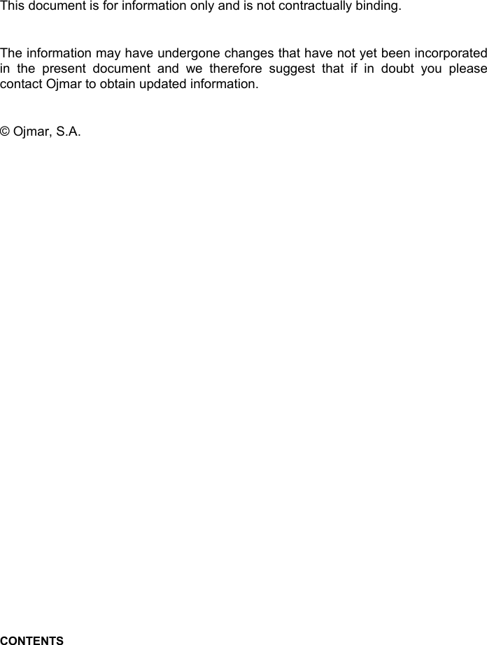          This document is for information only and is not contractually binding.  The information may have undergone changes that have not yet been incorporated in  the  present  document  and  we  therefore  suggest  that  if  in  doubt  you  please contact Ojmar to obtain updated information.  © Ojmar, S.A.           