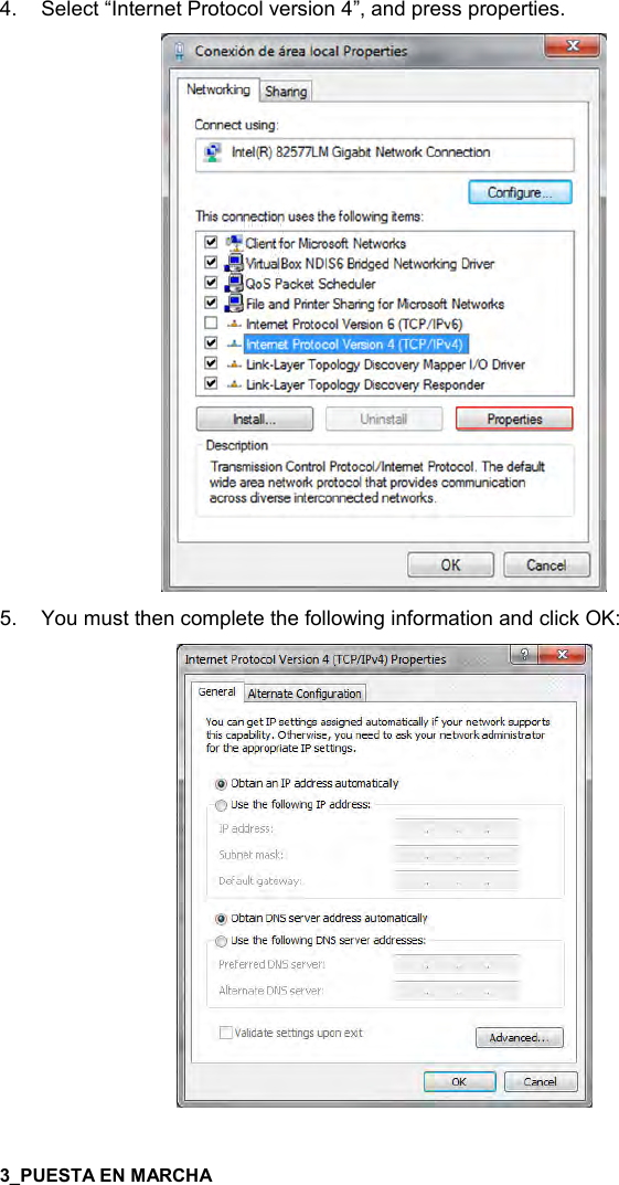  7   4.  Select “Internet Protocol version 4”, and press properties.  5.  You must then complete the following information and click OK:   