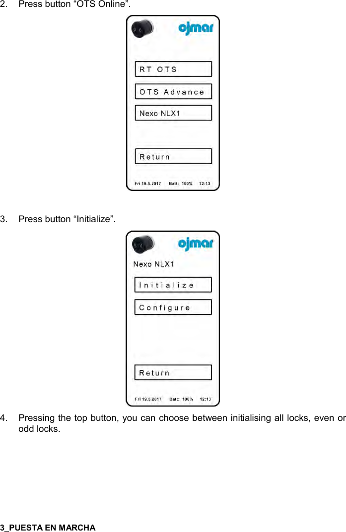  7   2.  Press button “OTS Online”.    3.  Press button “Initialize”.  4.  Pressing the top button, you can choose between initialising all locks, even or  odd locks. 