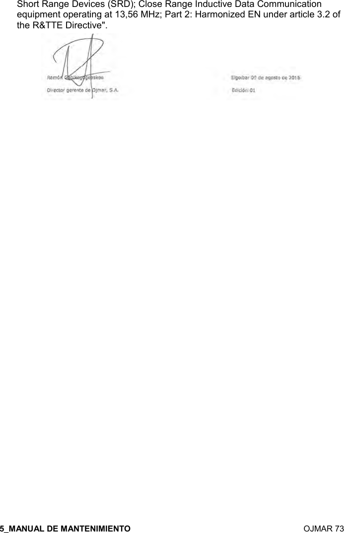    OJMAR 73 Short Range Devices (SRD); Close Range Inductive Data Communication equipment operating at 13,56 MHz; Part 2: Harmonized EN under article 3.2 of the R&amp;TTE Directive&quot;.  