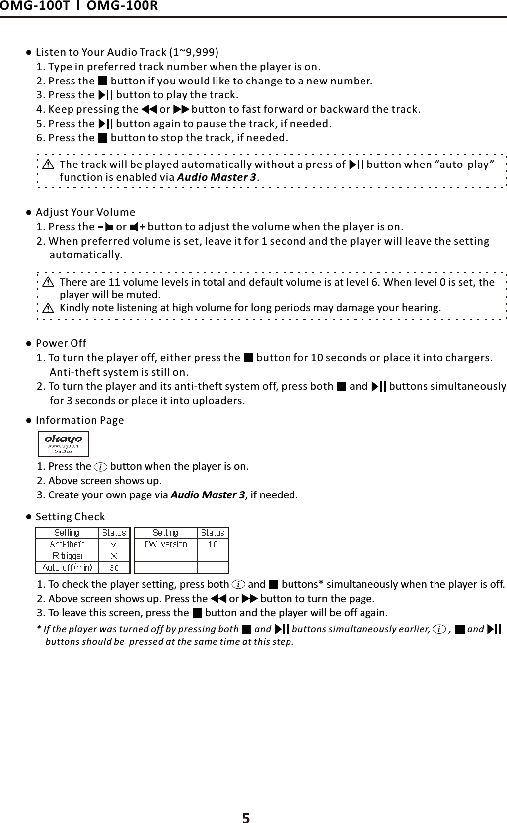 ϱ>ŝƐƚĞŶƚŽzŽƵƌƵĚŝŽdƌĂĐŬ;ϭ&Epsilon;ϵ͕ϵϵϵͿWŽǁĞƌKĨĨϭ͘dǇƉĞŝŶƉƌĞĨĞƌƌĞĚƚƌĂĐŬŶƵŵďĞƌǁŚĞŶƚŚĞƉůĂǇĞƌŝƐŽŶ͘Ϯ͘WƌĞƐƐƚŚĞ ďƵƚƚŽŶŝĨǇŽƵǁŽƵůĚůŝŬĞƚŽĐŚĂŶŐĞƚŽĂŶĞǁŶƵŵďĞƌ͘ϯ͘WƌĞƐƐƚŚĞďƵƚƚŽŶƚŽƉůĂǇƚŚĞƚƌĂĐŬ͘ϰ͘<ĞĞƉƉƌĞƐƐŝŶŐƚŚĞŽƌďƵƚƚŽŶƚŽĨĂƐƚĨŽƌǁĂƌĚŽƌďĂĐŬǁĂƌĚƚŚĞƚƌĂĐŬ͘ϱ͘WƌĞƐƐƚŚĞďƵƚƚŽŶĂŐĂŝŶƚŽƉĂƵƐĞƚŚĞƚƌĂĐŬ͕ŝĨŶĞĞĚĞĚ͘ϲ͘WƌĞƐƐƚŚĞ ďƵƚƚŽŶƚŽƐƚŽƉƚŚĞƚƌĂĐŬ͕ŝĨŶĞĞĚĞĚ͘ϭ͘dŽƚƵƌŶƚŚĞƉůĂǇĞƌŽĨĨ͕ĞŝƚŚĞƌƉƌĞƐƐƚŚĞďƵƚƚŽŶĨŽƌϭϬƐĞĐŽŶĚƐŽƌƉůĂĐĞŝƚŝŶƚŽĐŚĂƌŐĞƌƐ͘ŶƚŝͲƚŚĞĨƚƐǇƐƚĞŵŝƐƐƚŝůůŽŶ͘Ϯ͘dŽƚƵƌŶƚŚĞƉůĂǇĞƌĂŶĚŝƚƐĂŶƚŝͲƚŚĞĨƚƐǇƐƚĞŵŽĨĨ͕ƉƌĞƐƐďŽƚŚĂŶĚďƵƚƚŽŶƐƐŝŵƵůƚĂŶĞŽƵƐůǇĨŽƌϯƐĞĐŽŶĚƐŽƌƉůĂĐĞŝƚŝŶƚŽƵƉůŽĂĚĞƌƐ͘ĚũƵƐƚzŽƵƌsŽůƵŵĞ/ŶĨŽƌŵĂƚŝŽŶWĂŐĞ^ĞƚƚŝŶŐŚĞĐŬϭ͘WƌĞƐƐƚŚĞŽƌďƵƚƚŽŶƚŽĂĚũƵƐƚƚŚĞǀŽůƵŵĞǁŚĞŶƚŚĞƉůĂǇĞƌŝƐŽŶ͘Ϯ͘tŚĞŶƉƌĞĨĞƌƌĞĚǀŽůƵŵĞŝƐƐĞƚ͕ůĞĂǀĞŝƚĨŽƌϭƐĞĐŽŶĚĂŶĚƚŚĞƉůĂǇĞƌǁŝůůůĞĂǀĞƚŚĞƐĞƚƚŝŶŐĂƵƚŽŵĂƚŝĐĂůůǇ͘dŚĞƌĞĂƌĞϭϭǀŽůƵŵĞůĞǀĞůƐŝŶƚŽƚĂůĂŶĚĚĞĨĂƵůƚǀŽůƵŵĞŝƐĂƚůĞǀĞůϲ͘tŚĞŶůĞǀĞůϬŝƐƐĞƚ͕ƚŚĞƉůĂǇĞƌǁŝůůďĞŵƵƚĞĚ͘<ŝŶĚůǇŶŽƚĞůŝƐƚĞŶŝŶŐĂƚŚŝŐŚǀŽůƵŵĞĨŽƌůŽŶŐƉĞƌŝŽĚƐŵĂǇĚĂŵĂŐĞǇŽƵƌŚĞĂƌŝŶŐ͘ϭ͘WƌĞƐƐƚŚĞďƵƚƚŽŶǁŚĞŶƚŚĞƉůĂǇĞƌŝƐŽŶ͘Ϯ͘ďŽǀĞƐĐƌĞĞŶƐŚŽǁƐƵƉ͘ϯ͘ƌĞĂƚĞǇŽƵƌŽǁŶƉĂŐĞǀŝĂƵĚŝŽDĂƐƚĞƌϯ͕ŝĨŶĞĞĚĞĚ͘ϭ͘dŽĐŚĞĐŬƚŚĞƉůĂǇĞƌƐĞƚƚŝŶŐ͕ƉƌĞƐƐďŽƚŚĂŶĚ ďƵƚƚŽŶƐΎƐŝŵƵůƚĂŶĞŽƵƐůǇǁŚĞŶƚŚĞƉůĂǇĞƌŝƐŽĨĨ͘Ϯ͘ďŽǀĞƐĐƌĞĞŶƐŚŽǁƐƵƉ͘WƌĞƐƐƚŚĞ ďƵƚƚŽŶƚŽƚƵƌŶƚŚĞƉĂŐĞ͘Žƌϯ͘dŽůĞĂǀĞƚŚŝƐƐĐƌĞĞŶ͕ƉƌĞƐƐƚŚĞ ďƵƚƚŽŶĂŶĚƚŚĞƉůĂǇĞƌǁŝůůďĞŽĨĨĂŐĂŝŶ͘Ύ/ĨƚŚĞƉůĂǇĞƌǁĂƐƚƵƌŶĞĚŽĨĨďǇƉƌĞƐƐŝŶŐďŽƚŚĂŶĚďƵƚƚŽŶƐƐŝŵƵůƚĂŶĞŽƵƐůǇĞĂƌůŝĞƌ͕͕ĂŶĚďƵƚƚŽŶƐƐŚŽƵůĚďĞƉƌĞƐƐĞĚĂƚƚŚĞƐĂŵĞƚŝŵĞĂƚƚŚŝƐƐƚĞƉ͘KD'ͲϭϬϬdůKD'ͲϭϬϬZdŚĞƚƌĂĐŬǁŝůůďĞƉůĂǇĞĚĂƵƚŽŵĂƚŝĐĂůůǇǁŝƚŚŽƵƚĂƉƌĞƐƐŽĨďƵƚƚŽŶǁŚĞŶ͞ĂƵƚŽͲƉůĂǇ͟ĨƵŶĐƚŝŽŶŝƐĞŶĂďůĞĚǀŝĂƵĚŝŽDĂƐƚĞƌϯ͘