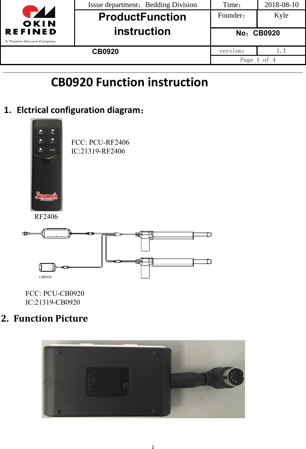 Issue department：Bedding Division  Time： 2018-08-10 ProductFunction instruction Founder： Kyle No：CB0920 CB0920 version：  1.1 Page 1 of 4 1CB0920 Functioninstruction1. Elctricalconfigurationdiagram：2. FunctionPictureCB0920RF2406FCC: PCU-RF2406 IC:21319-RF2406FCC: PCU-CB0920 IC:21319-CB0920