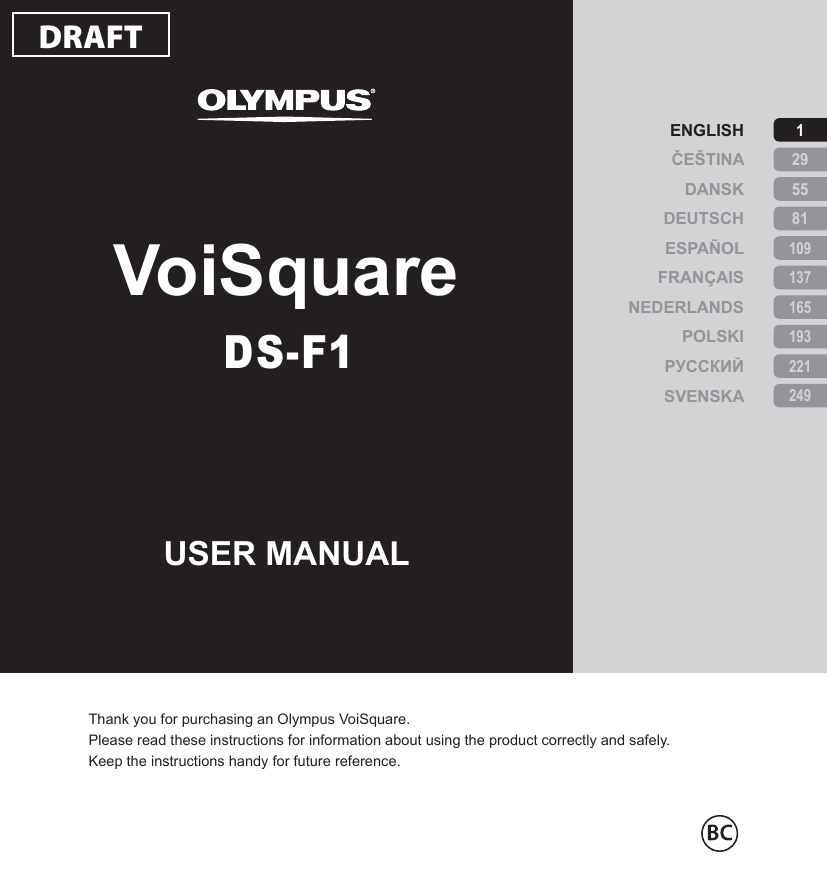 Thank you for purchasing an Olympus VoiSquare.Please read these instructions for information about using the product correctly and safely.Keep the instructions handy for future reference. 165 1 29 55 81 109 137 193 221 249VoiSquareUSER MANUALDS-F1ENGLISHČEŠTINADANSKDEUTSCHESPAÑOLFRANÇAISNEDERLANDSPOLSKIРУССКИЙSVENSKADRAFT