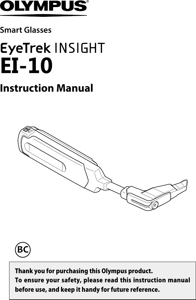 Thank you for purchasing this Olympus product.To ensure your safety, please read this instruction manual before use, and keep it handy for future reference.Smart GlassesEI-10Instruction Manual