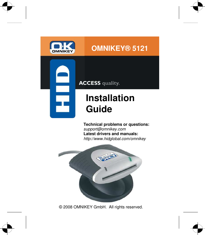   © 2008 OMNIKEY GmbH.  All rights reserved.    Installation Guide Technical problems or questions: support@omnikey.com  Latest drivers and manuals: http://www.hidglobal.com/omnikey OMNIKEY® 5121 