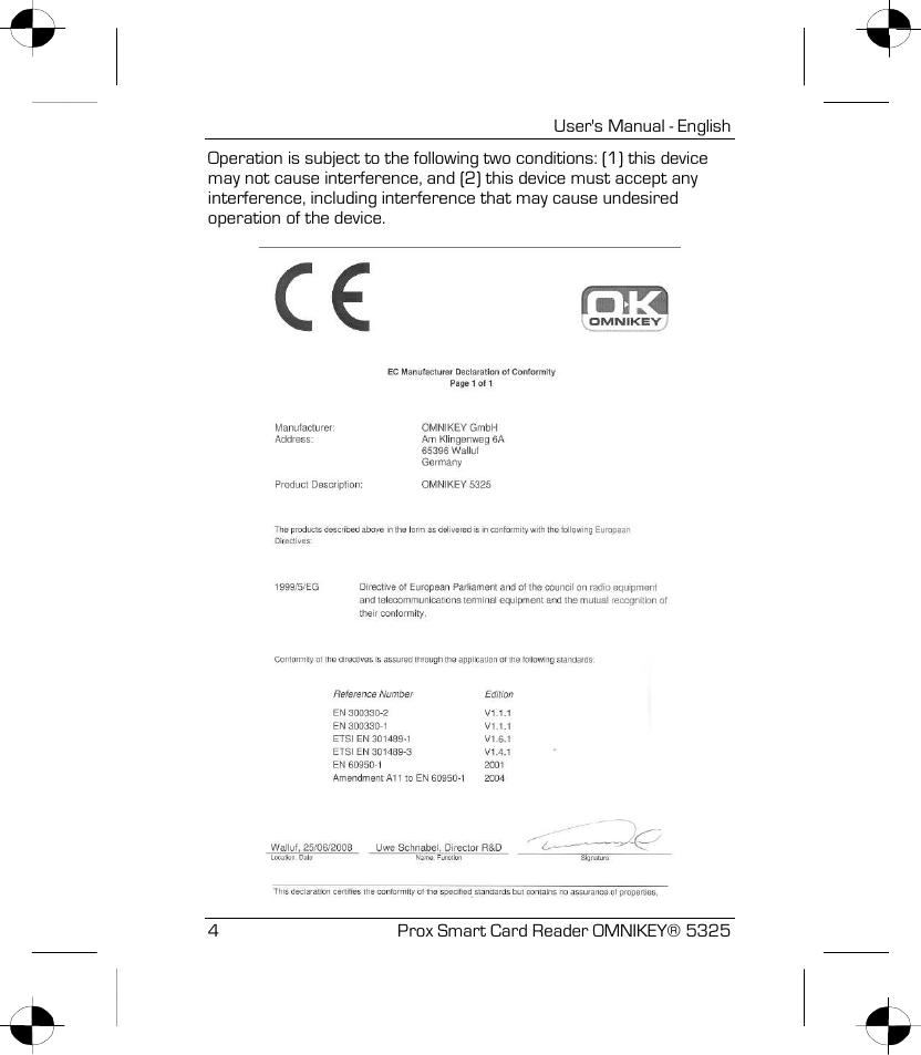   User&apos;s Manual - English 4 Prox Smart Card Reader OMNIKEY® 5325 Operation is subject to the following two conditions: (1) this device may not cause interference, and (2) this device must accept any interference, including interference that may cause undesired operation of the device.   
