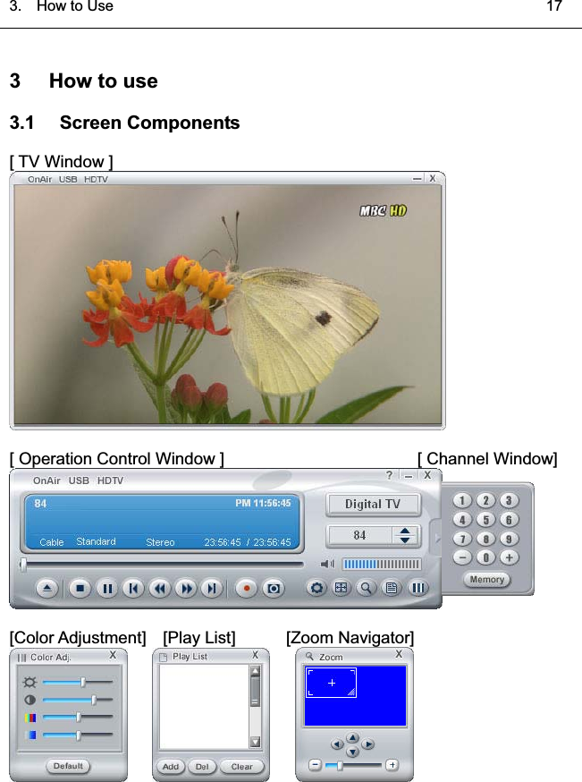 3.  HowtoUse   173 How to use3.1 Screen Components[ TV Window ][OperationControlWindow]                       [ChannelWindow][Color Adjustment]  [Play List]      [Zoom Navigator]͑